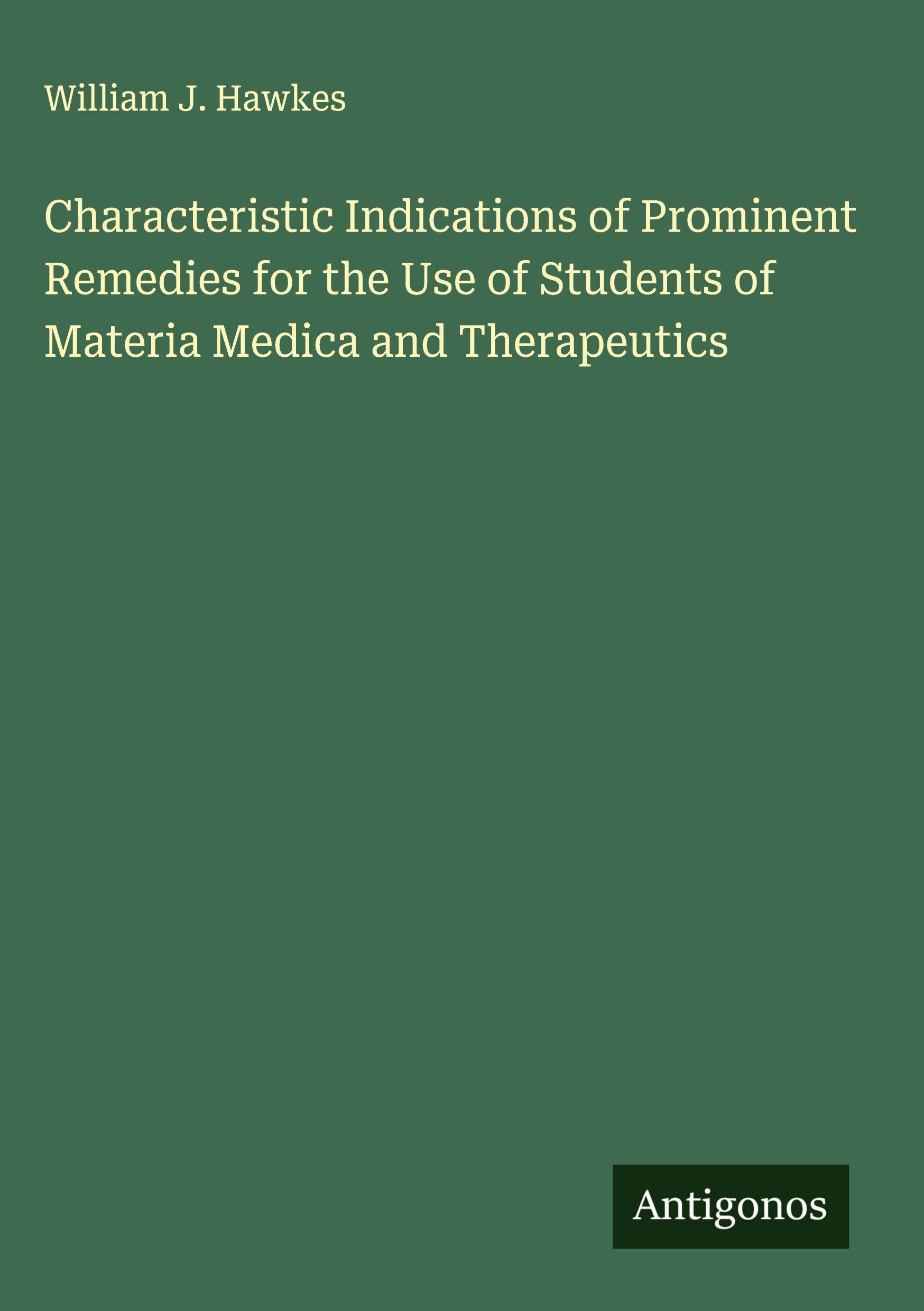 Characteristic Indications of Prominent Remedies for the Use of Students of Materia Medica and Therapeutics Classics