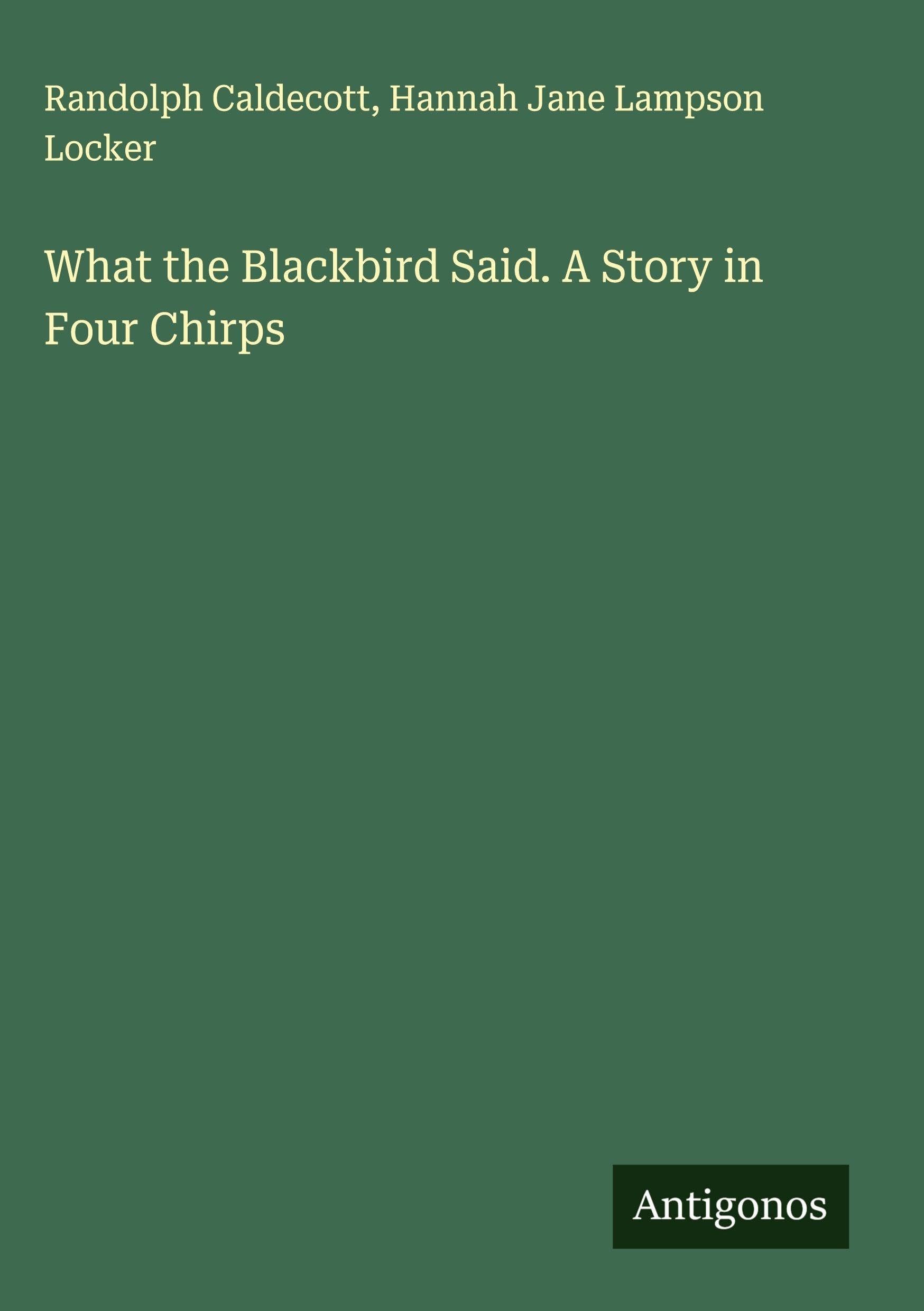 What the Blackbird Said. A Story in Four Chirps Classics