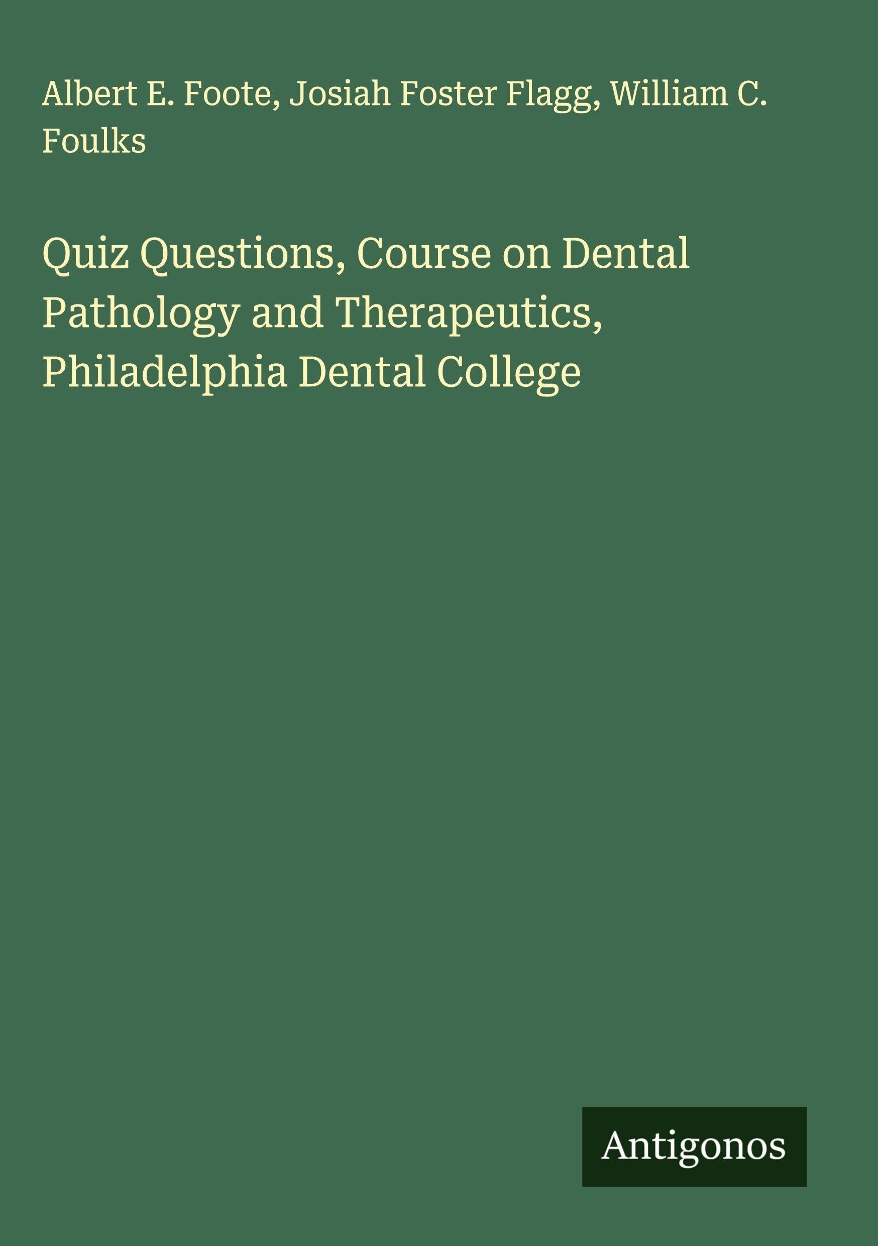 Quiz Questions, Course on Dental Pathology and Therapeutics, Philadelphia Dental College Classics