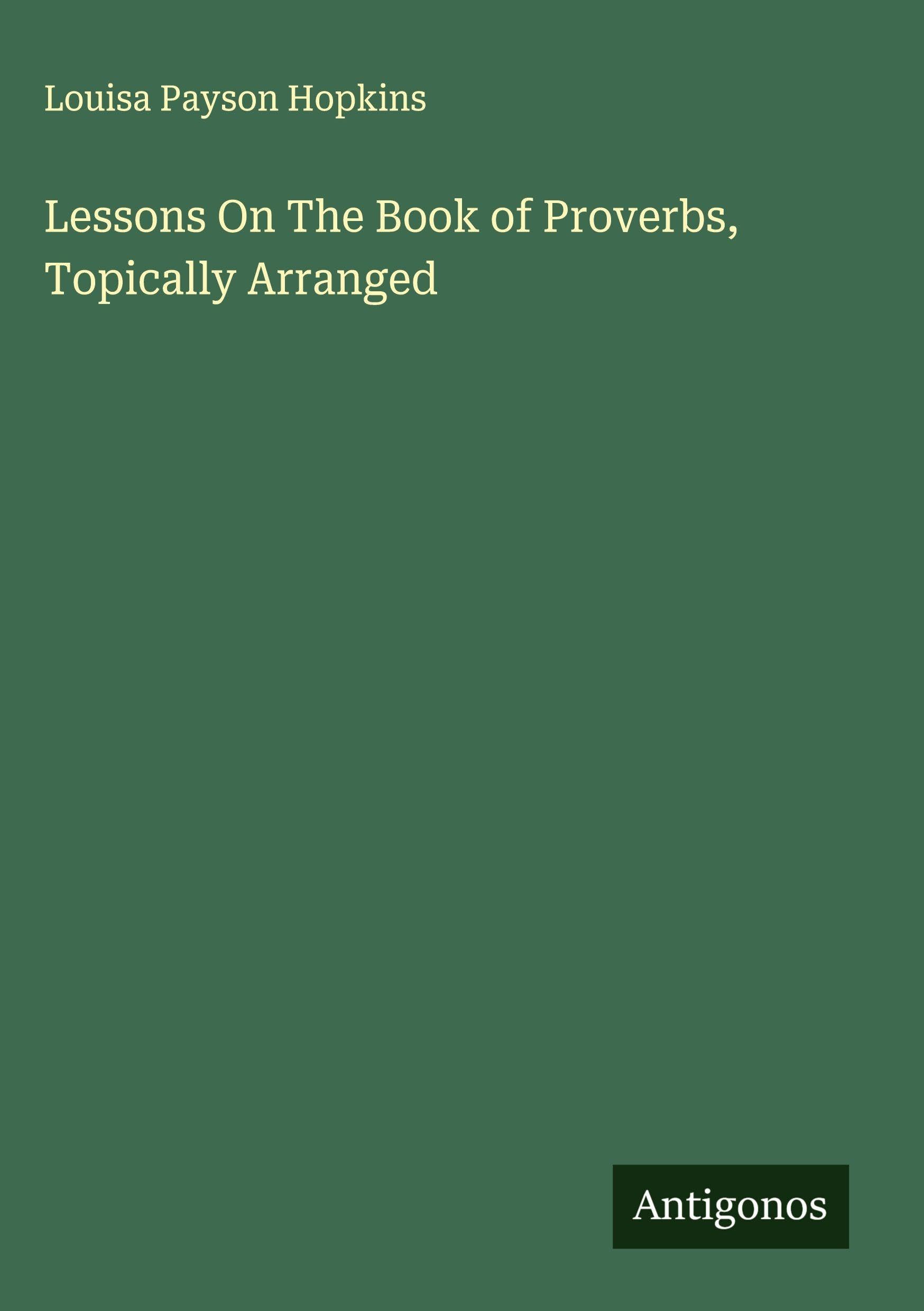 Lessons On The Book of Proverbs, Topically Arranged Classics