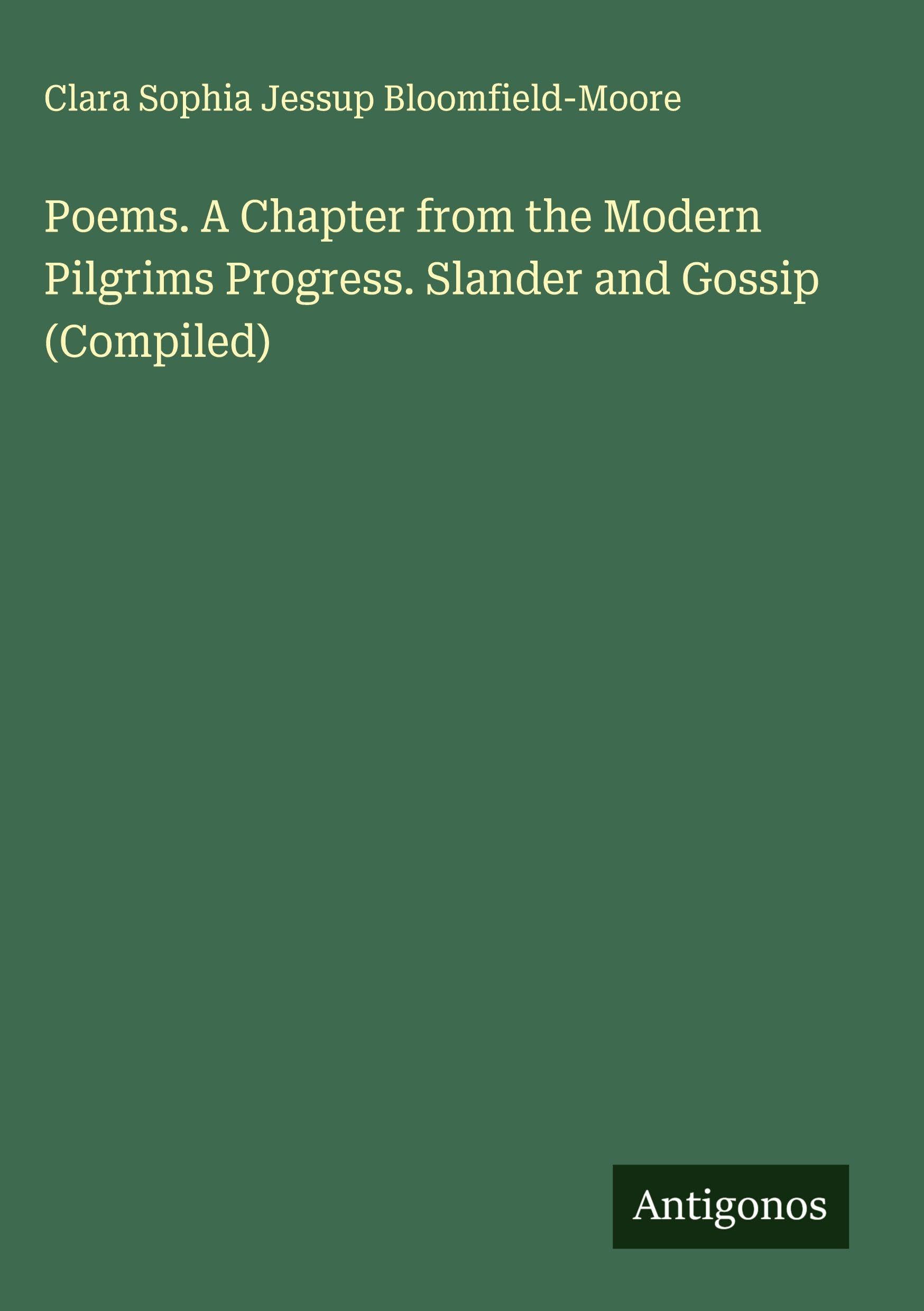 Poems. A Chapter from the Modern Pilgrims Progress. Slander and Gossip (Compiled) Classics