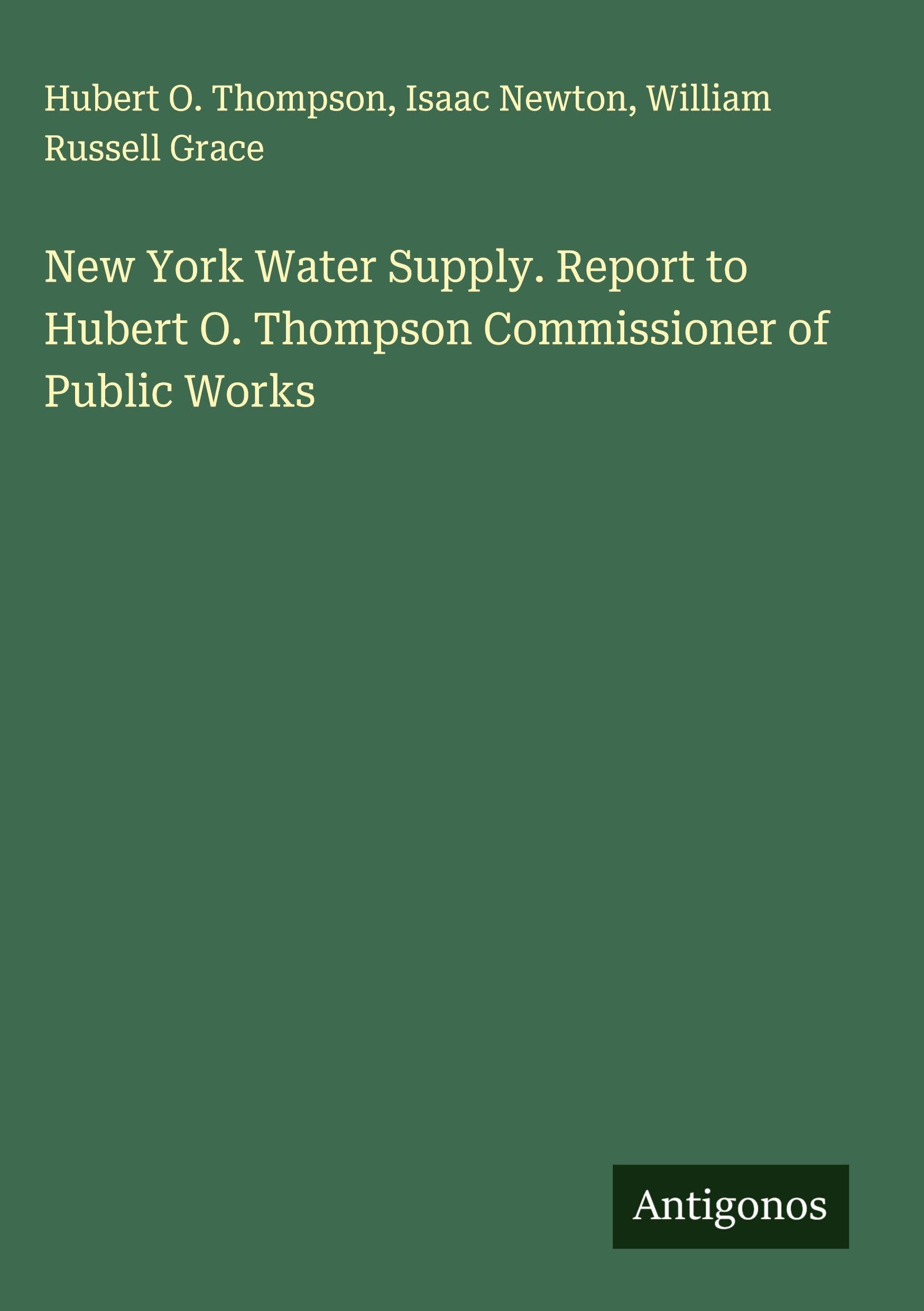 New York Water Supply. Report to Hubert O. Thompson Commissioner of Public Works Classics