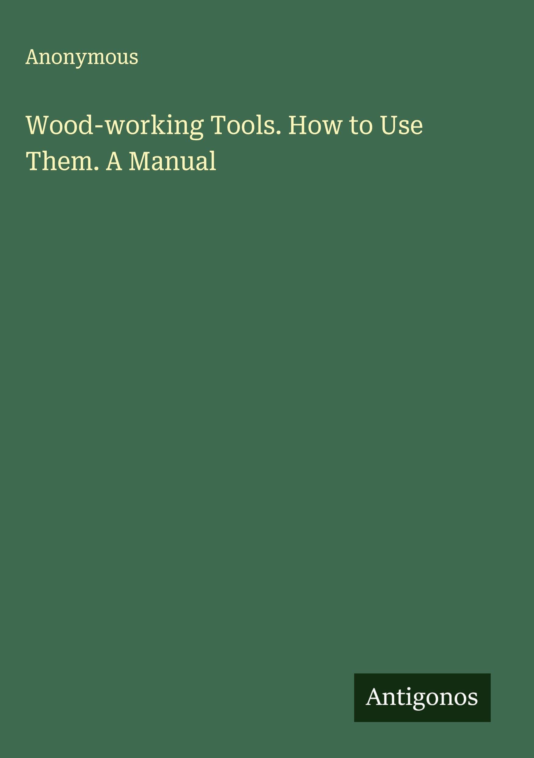 Product Image: Wood-working Tools. How to Use Them. A Manual