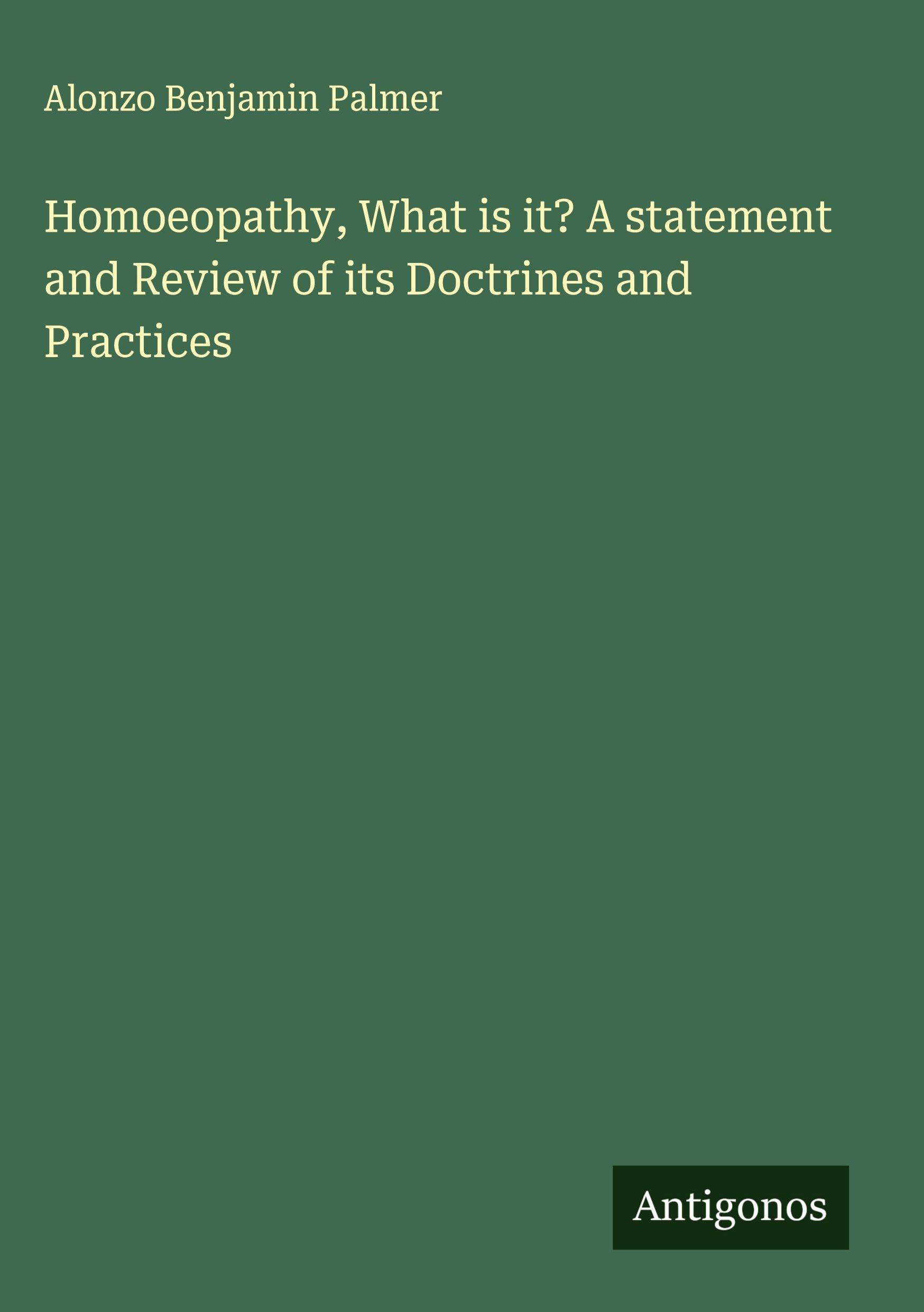 Homoeopathy, What is it? A statement and Review of its Doctrines and Practices Classics