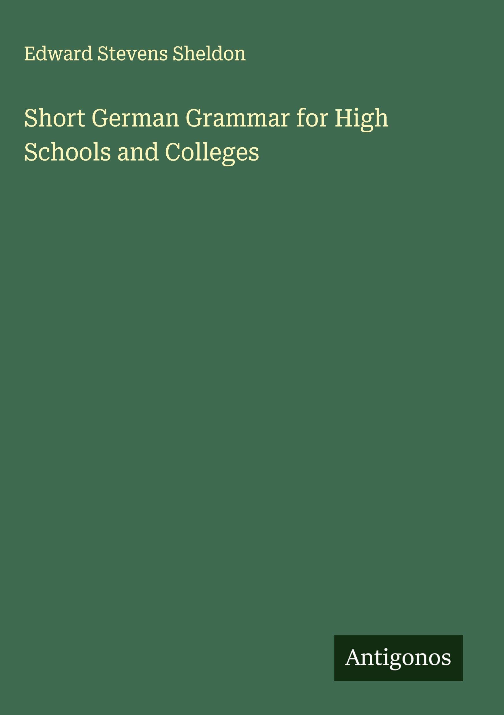 Short German Grammar for High Schools and Colleges Classics