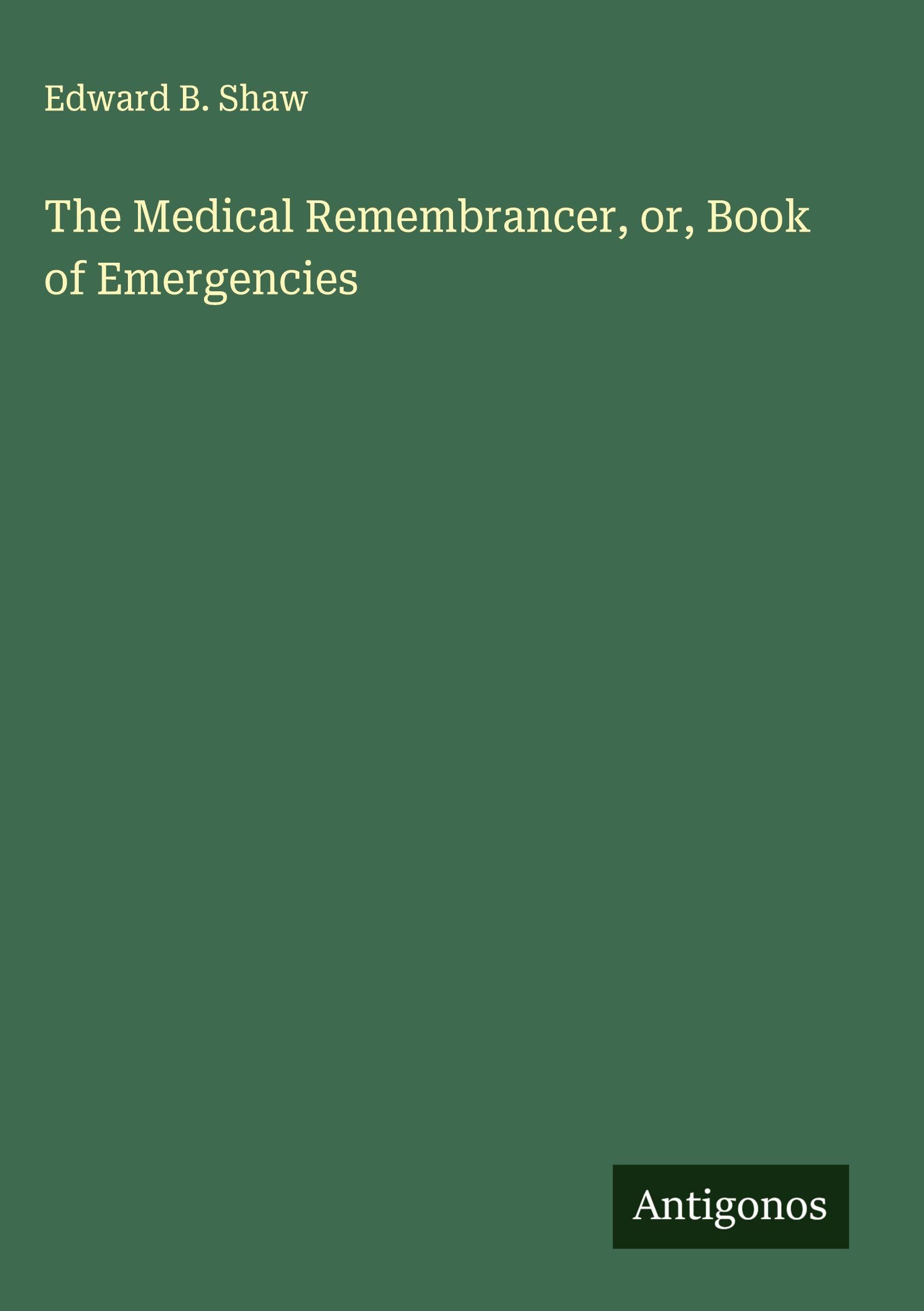 The Medical Remembrancer, or, Book of Emergencies Classics