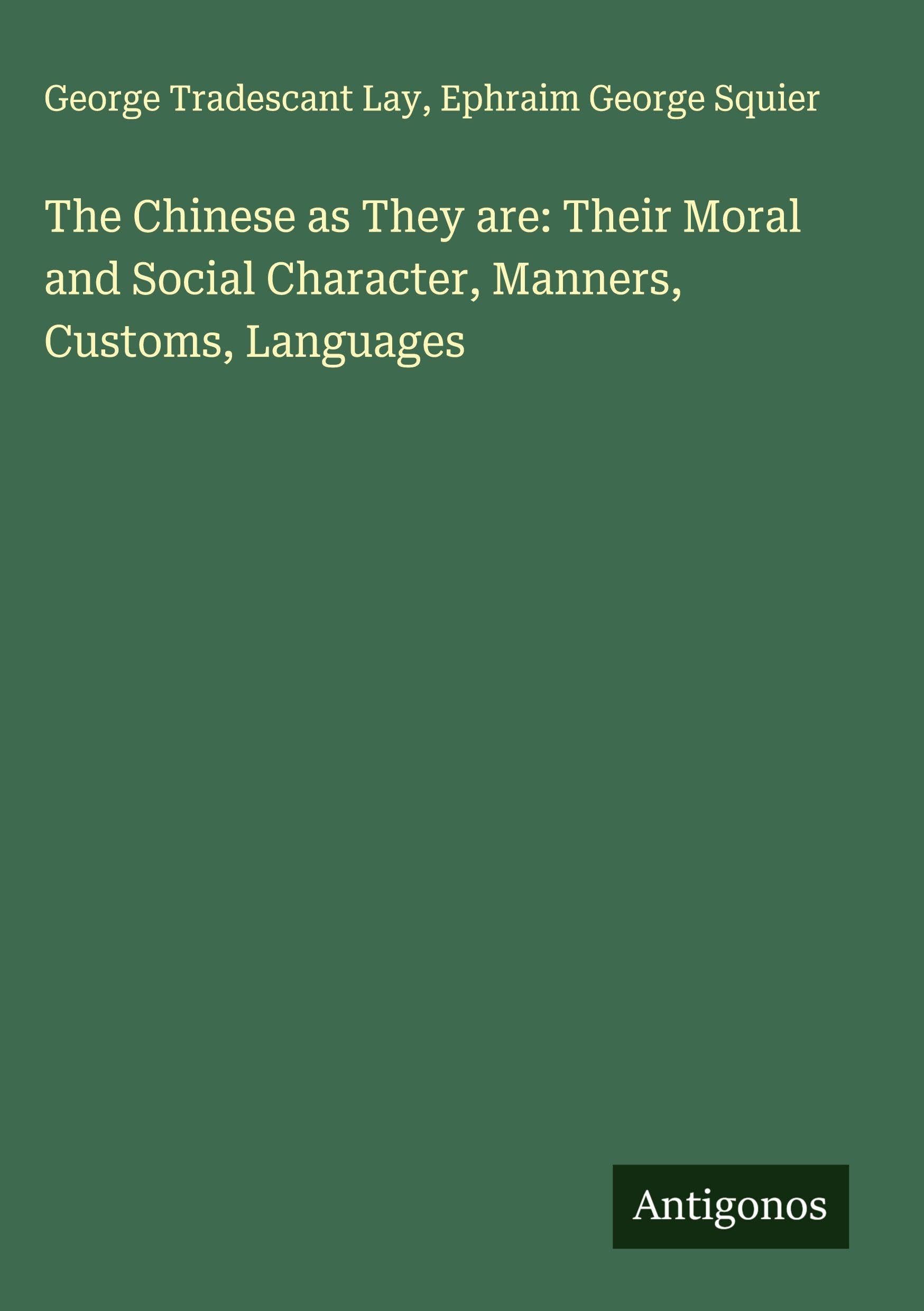 The Chinese as They are: Their Moral and Social Character, Manners, Customs, Languages Classics