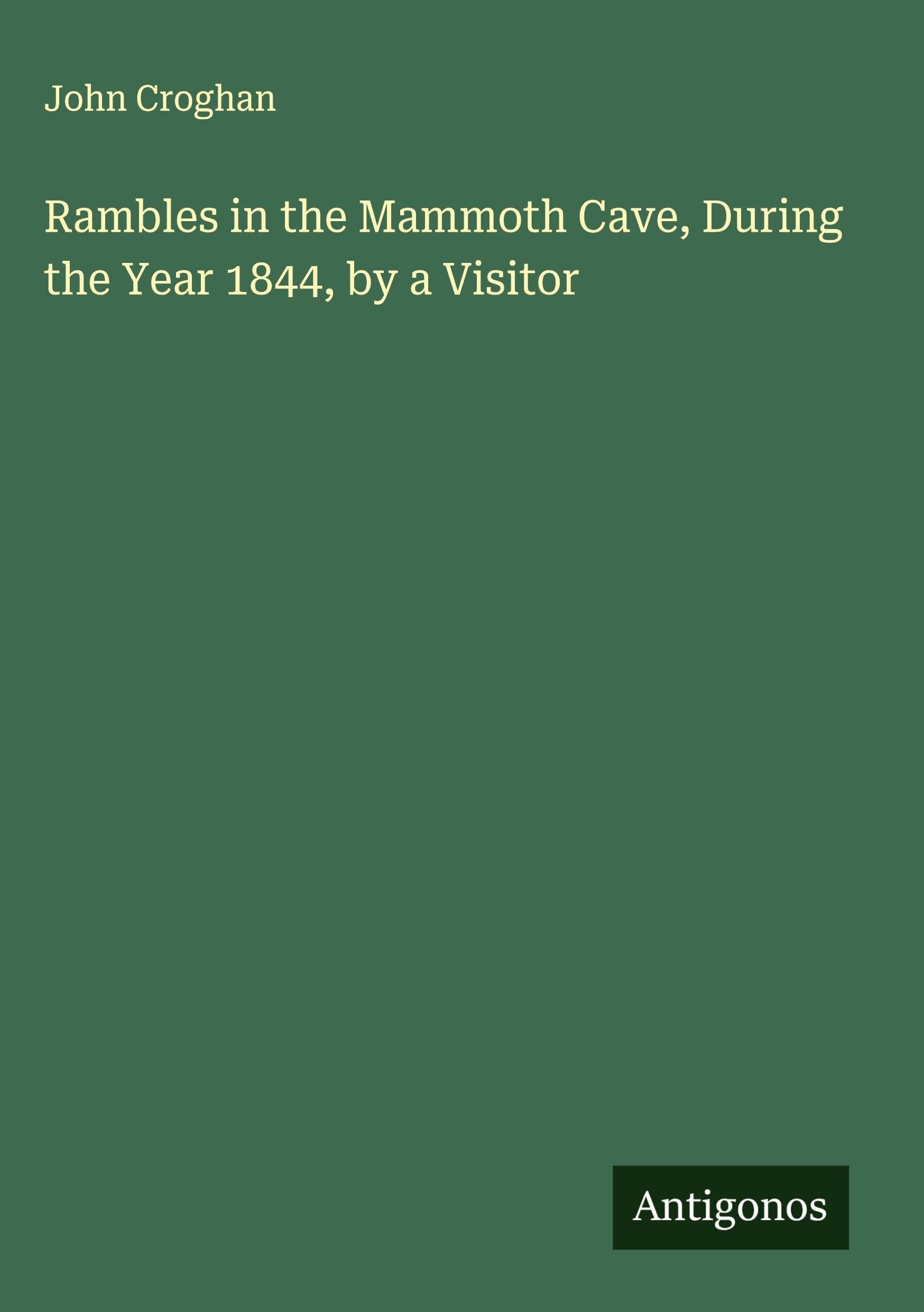Rambles in the Mammoth Cave, During the Year 1844, by a Visitor Classics
