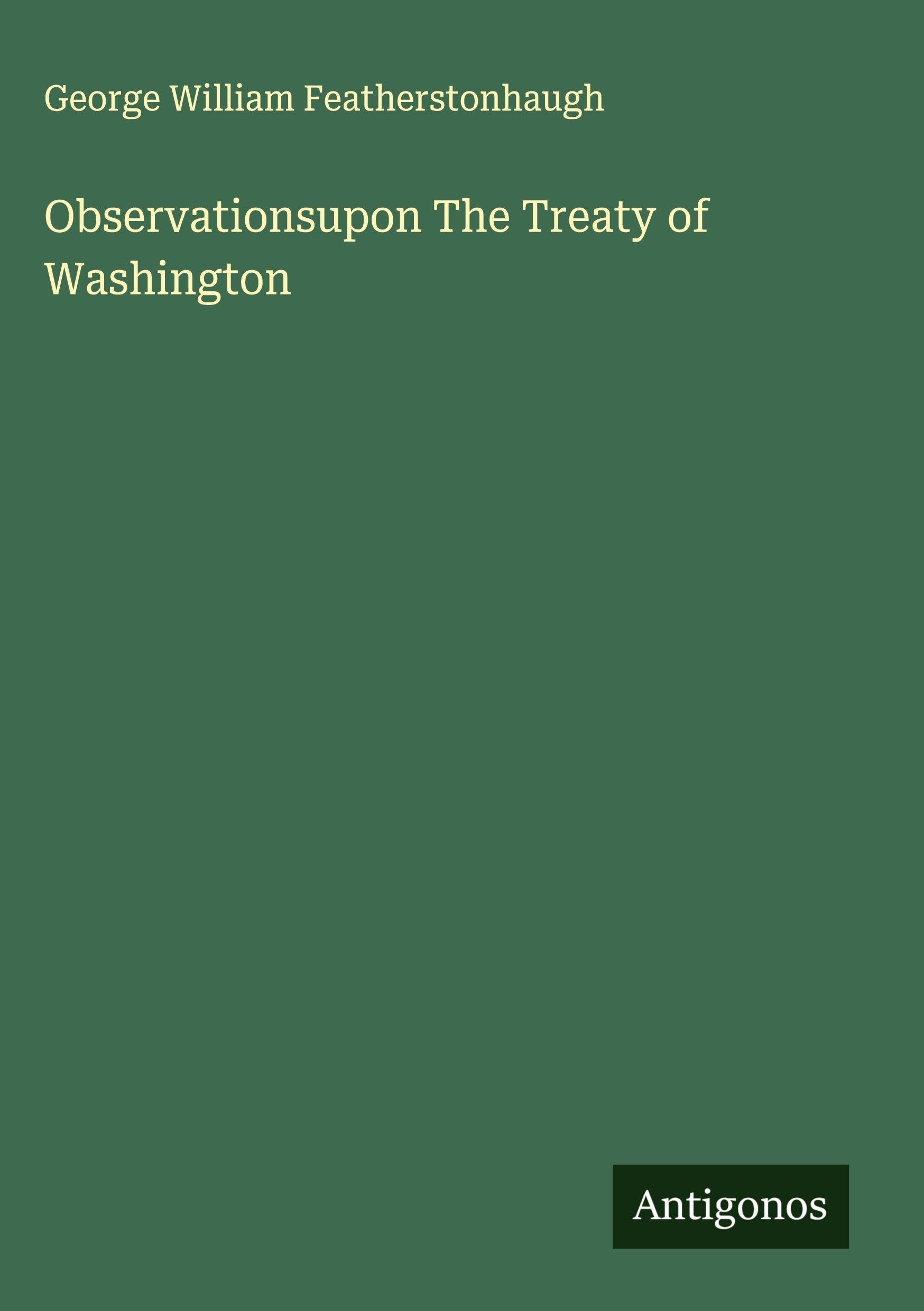 Observationsupon The Treaty of Washington Classics