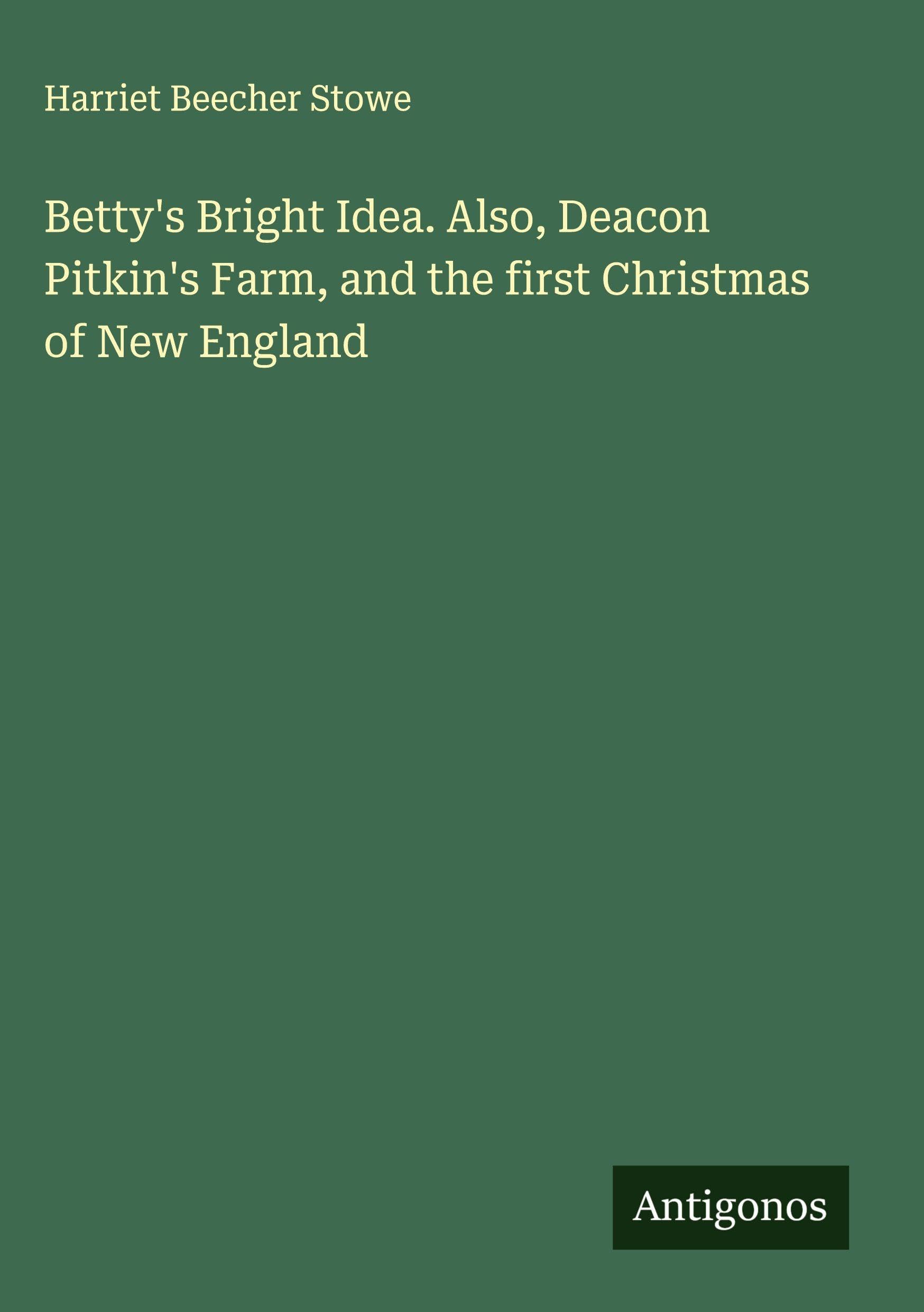 Betty's Bright Idea. Also, Deacon Pitkin's Farm, and the first Christmas of New England Classics