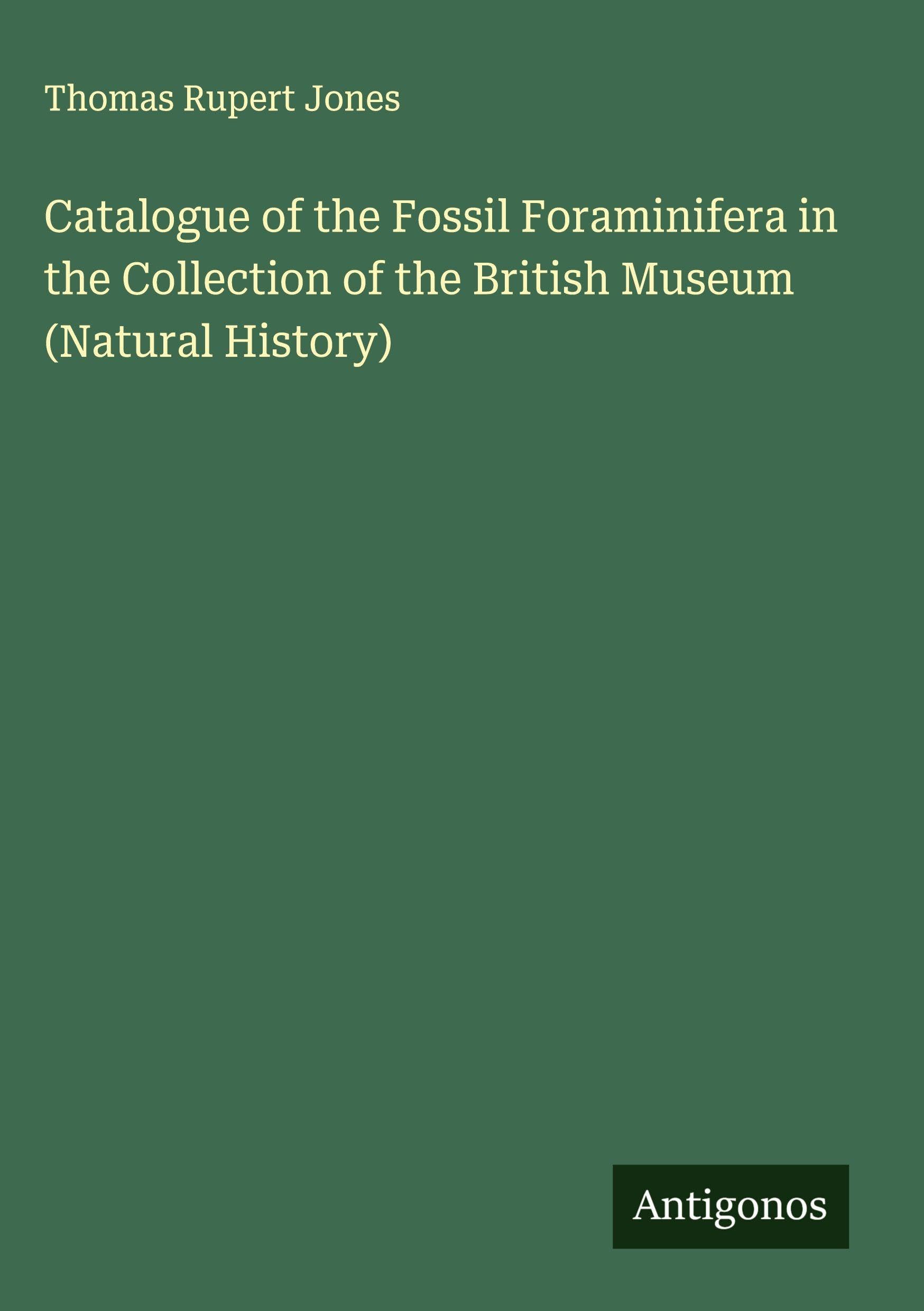 Catalogue of the Fossil Foraminifera in the Collection of the British Museum (Natural History) Classics