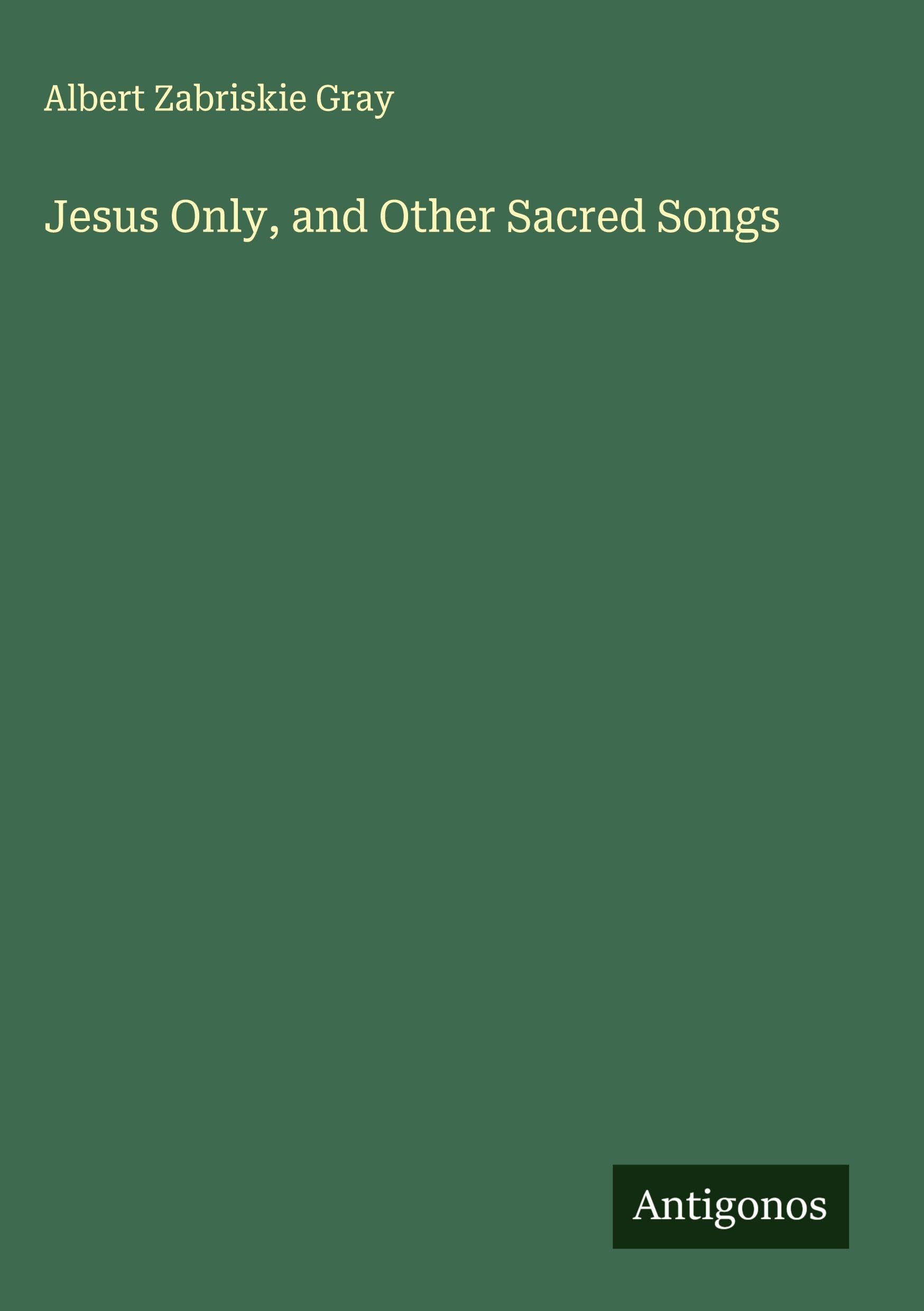 Jesus Only, and Other Sacred Songs Classics