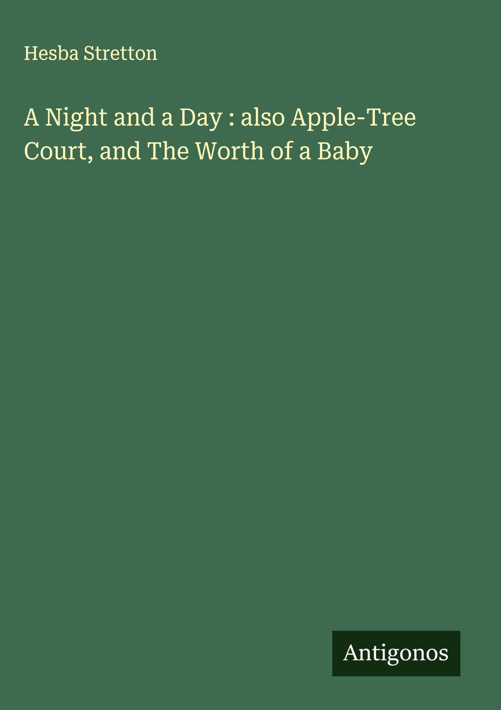 A Night and a Day : also Apple-Tree Court, and The Worth of a Baby Classics