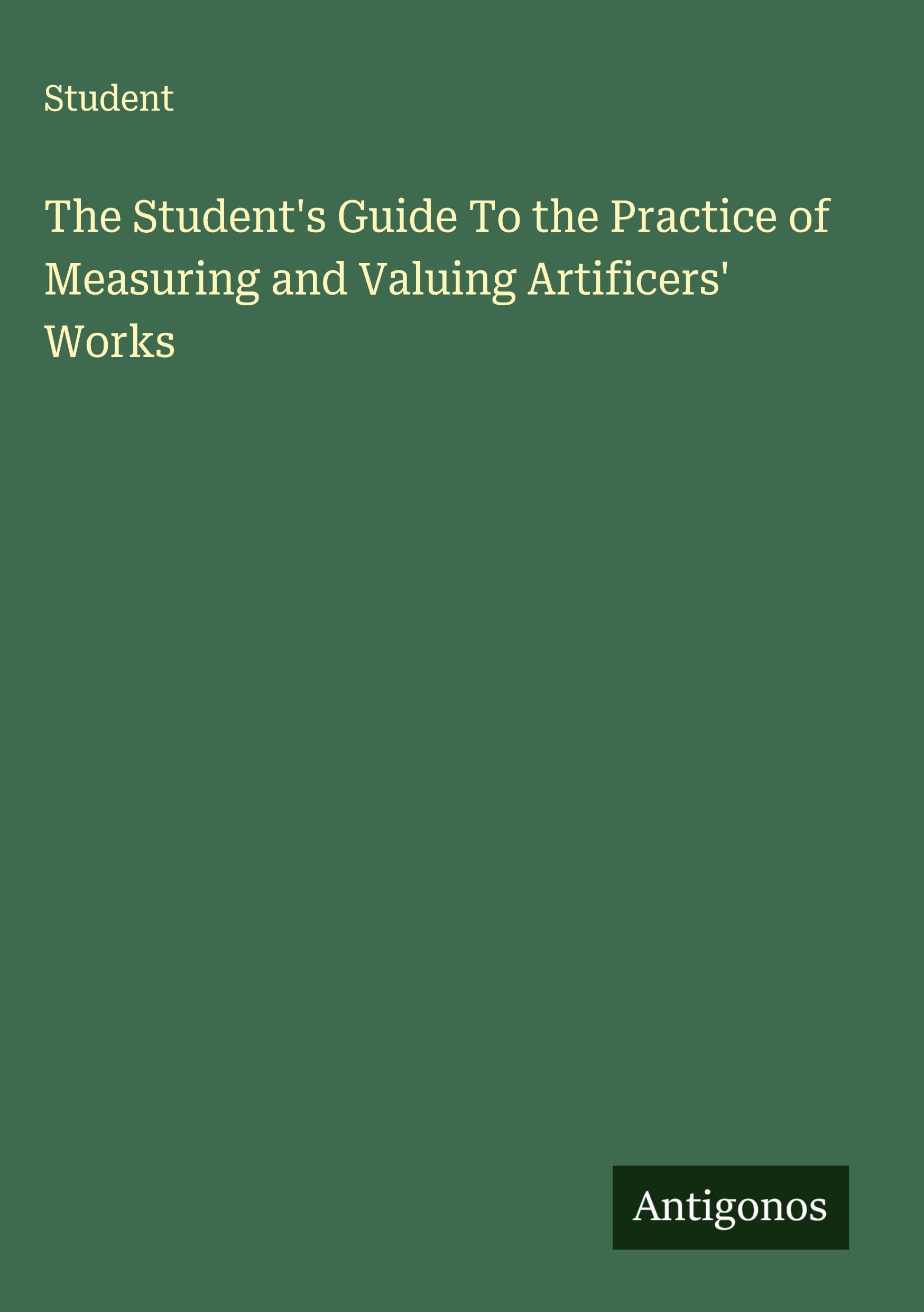 The Student's Guide To the Practice of Measuring and Valuing Artificers' Works Classics