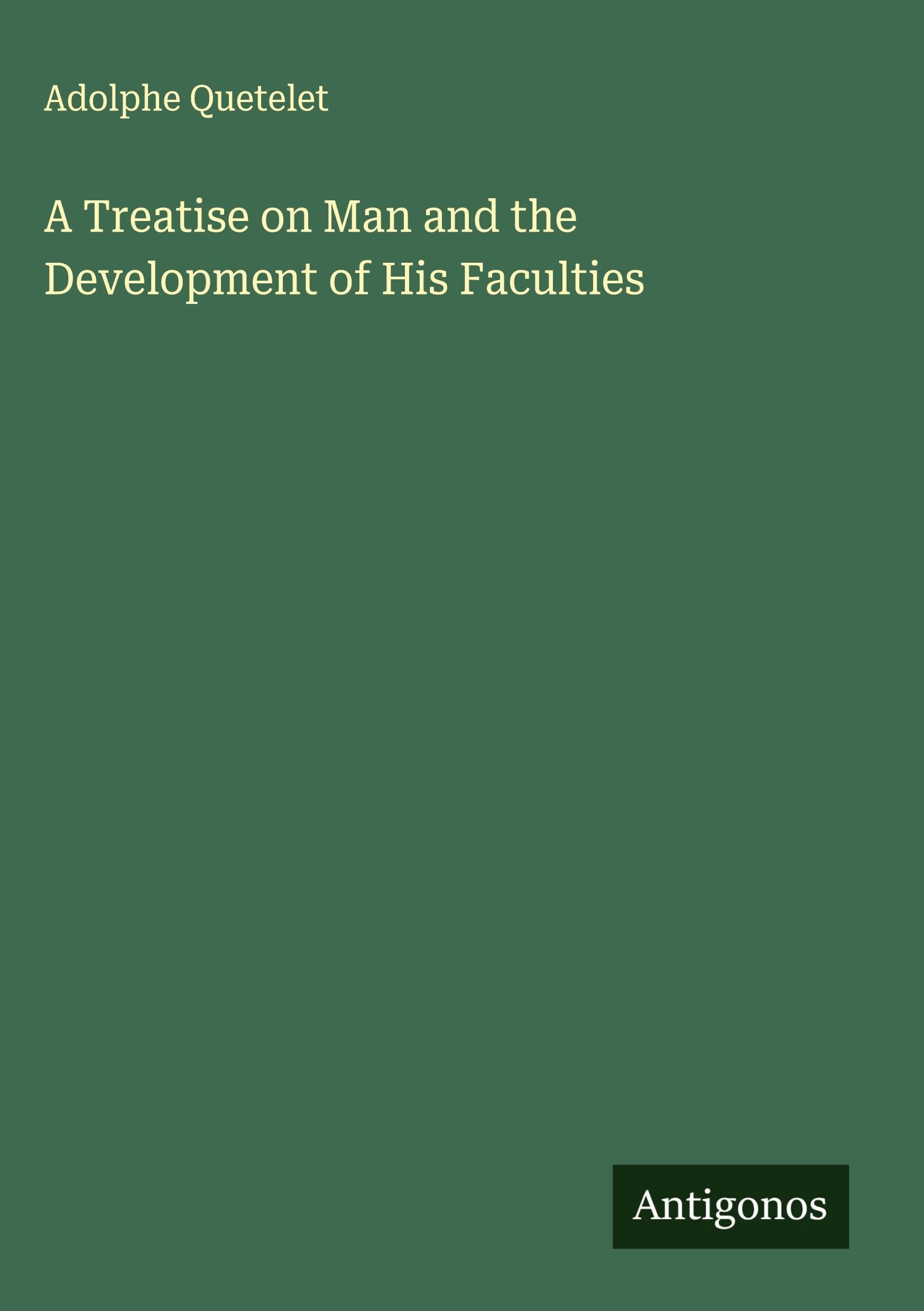 A Treatise on Man and the Development of His Faculties Classics