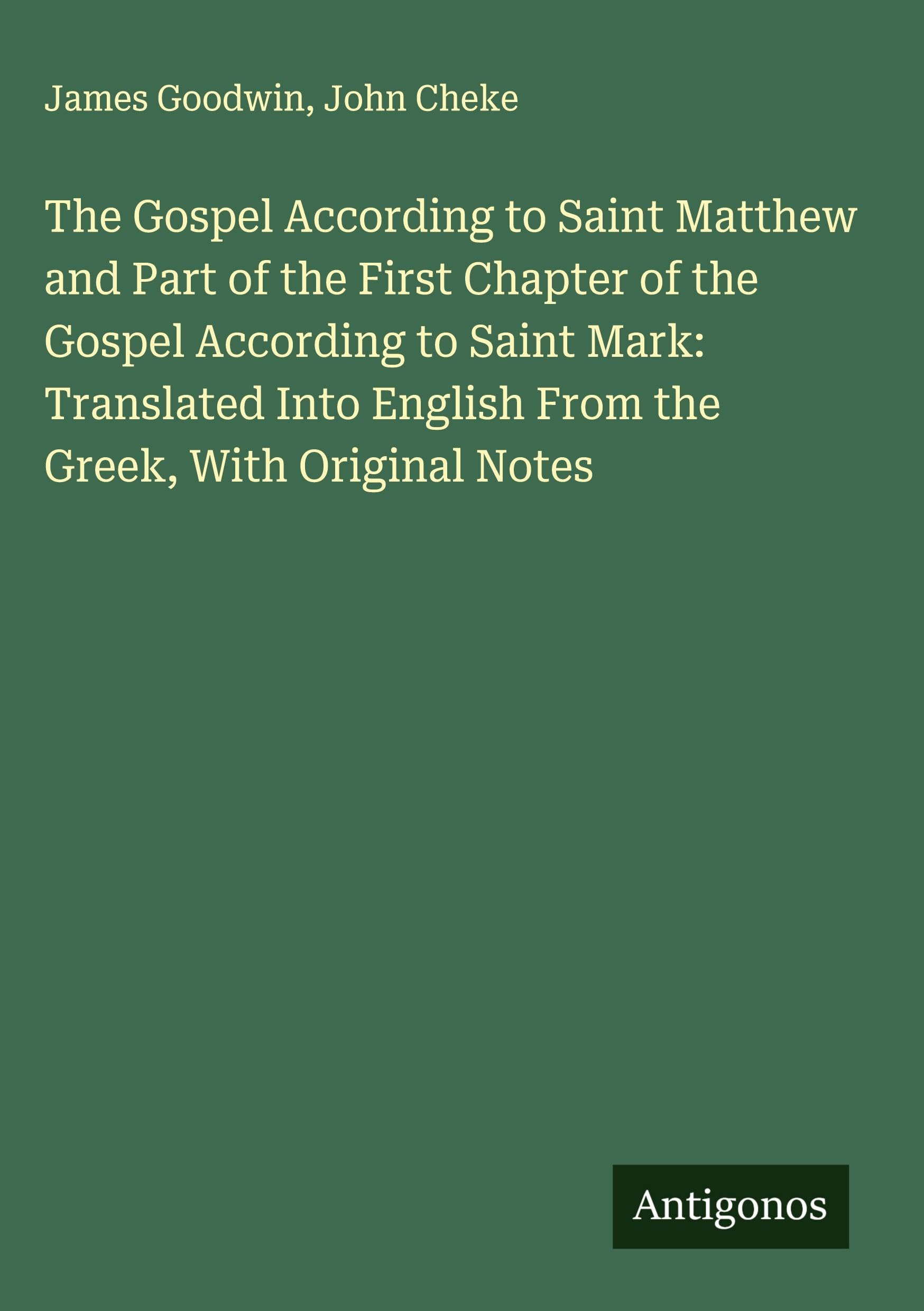 The Gospel According to Saint Matthew and Part of the First Chapter of the Gospel According to Saint Mark: Translated Into English From the Greek, With Original Notes Classics