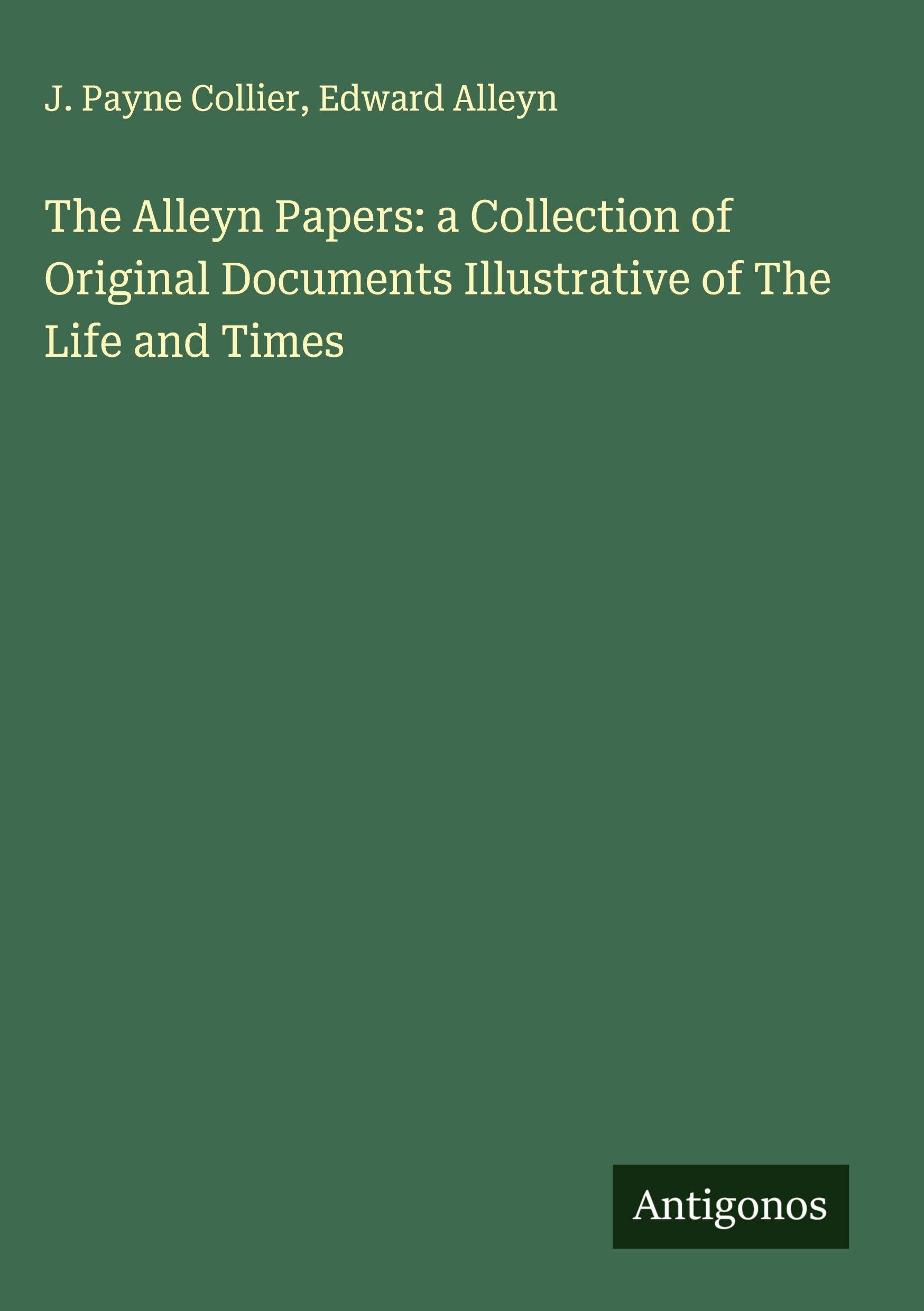 The Alleyn Papers: a Collection of Original Documents Illustrative of The Life and Times Classics