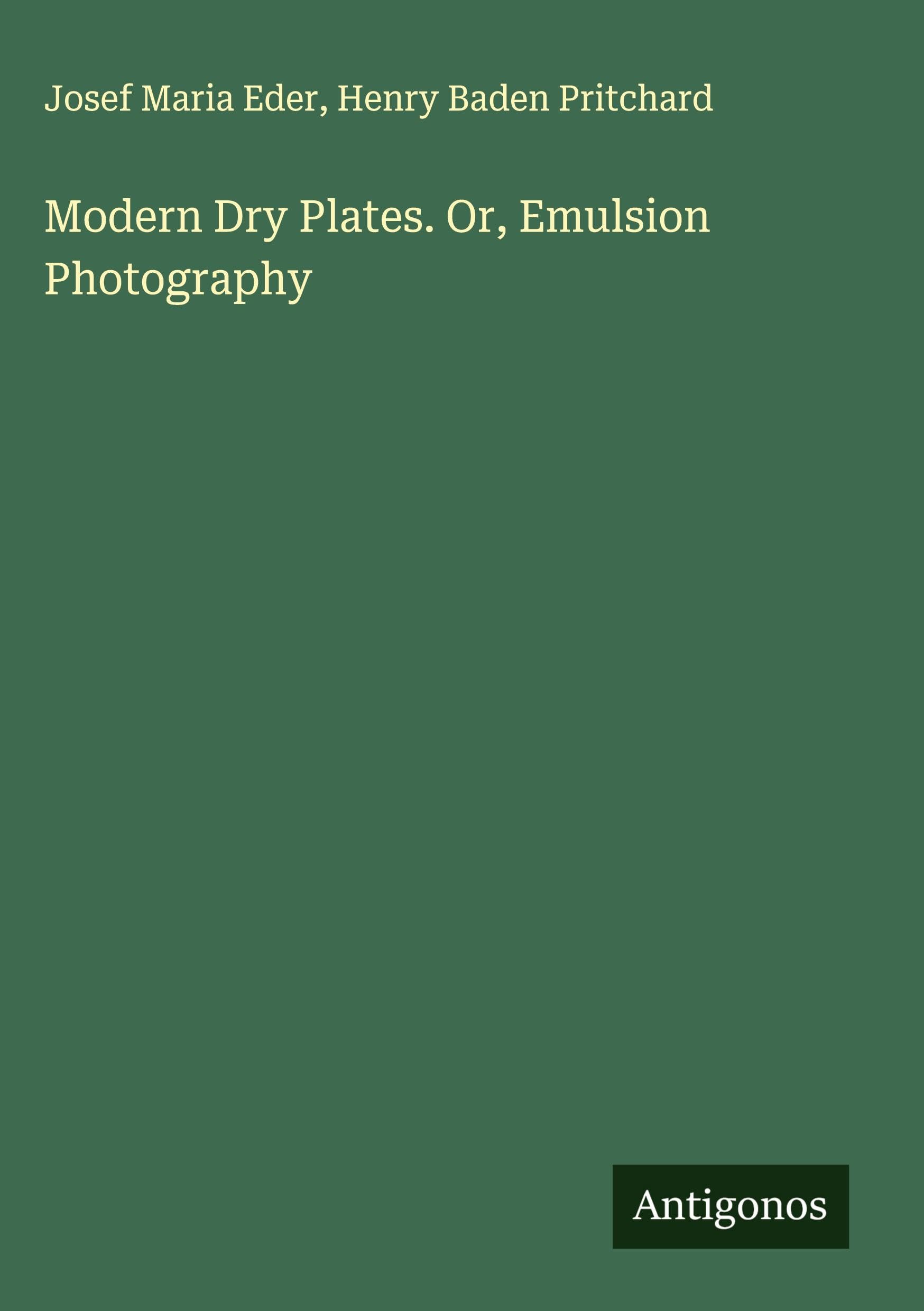 Modern Dry Plates. Or, Emulsion Photography Classics