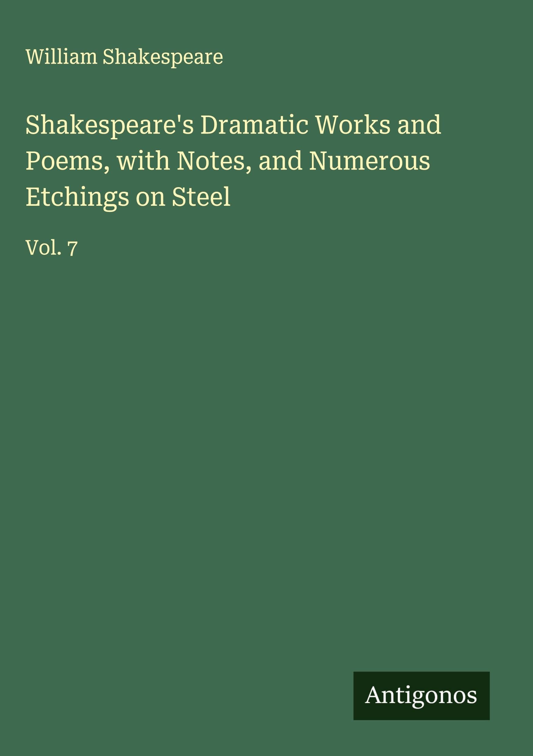 Shakespeare's Dramatic Works and Poems, with Notes, and Numerous Etchings on Steel Classics