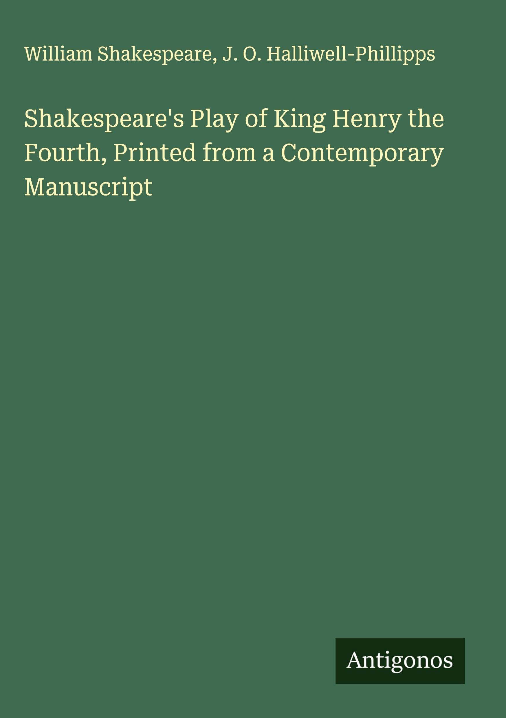 Shakespeare's Play of King Henry the Fourth, Printed from a Contemporary Manuscript Classics