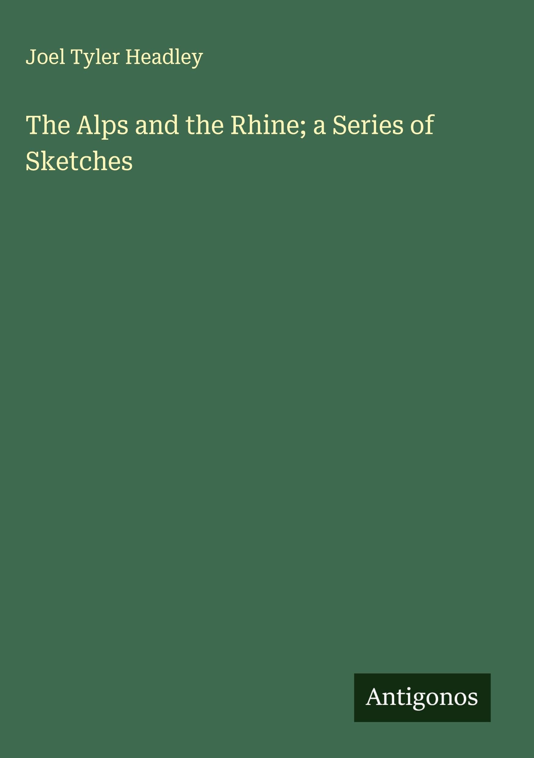 The Alps and the Rhine; a Series of Sketches Classics