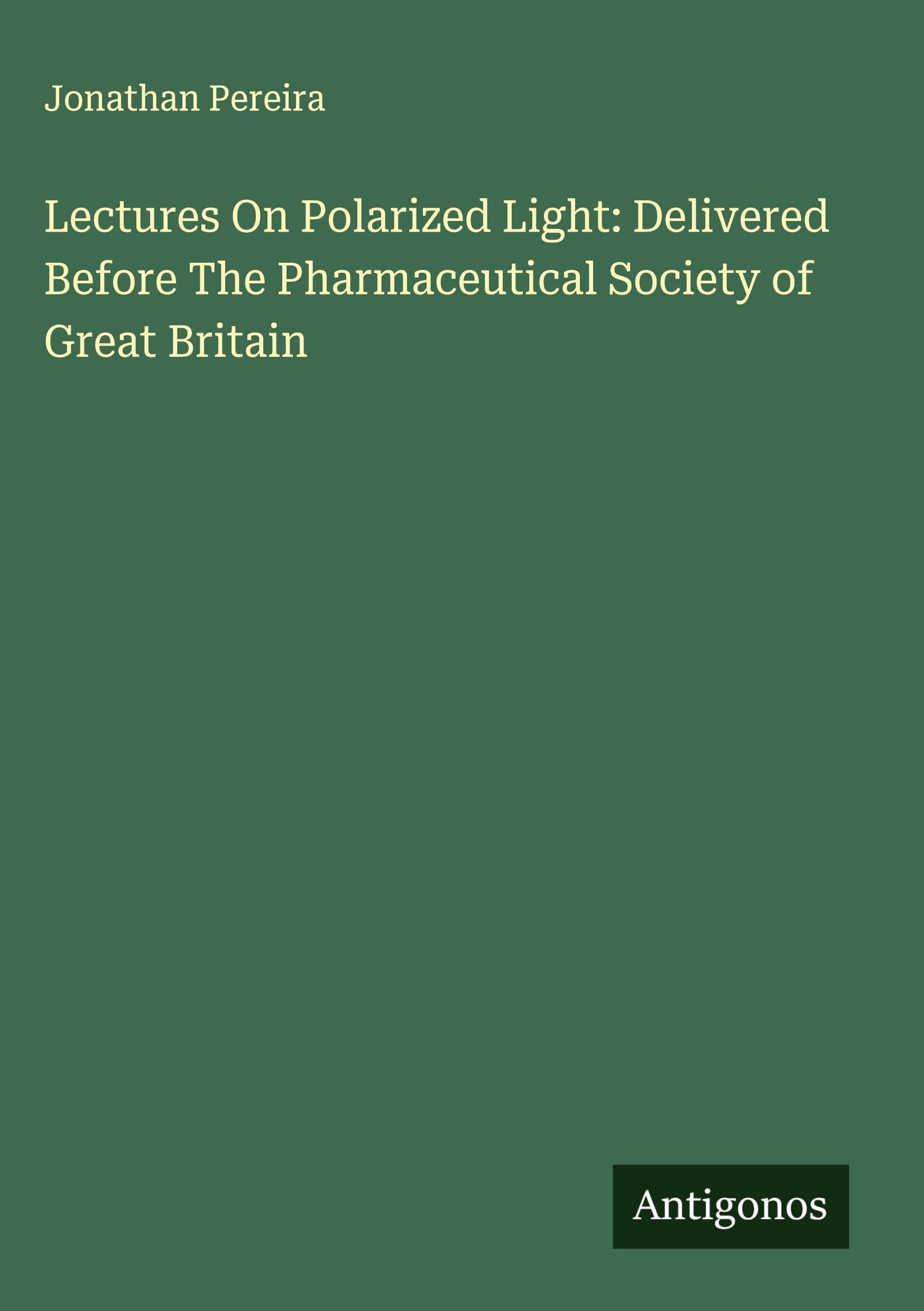 Lectures On Polarized Light: Delivered Before The Pharmaceutical Society of Great Britain Classics