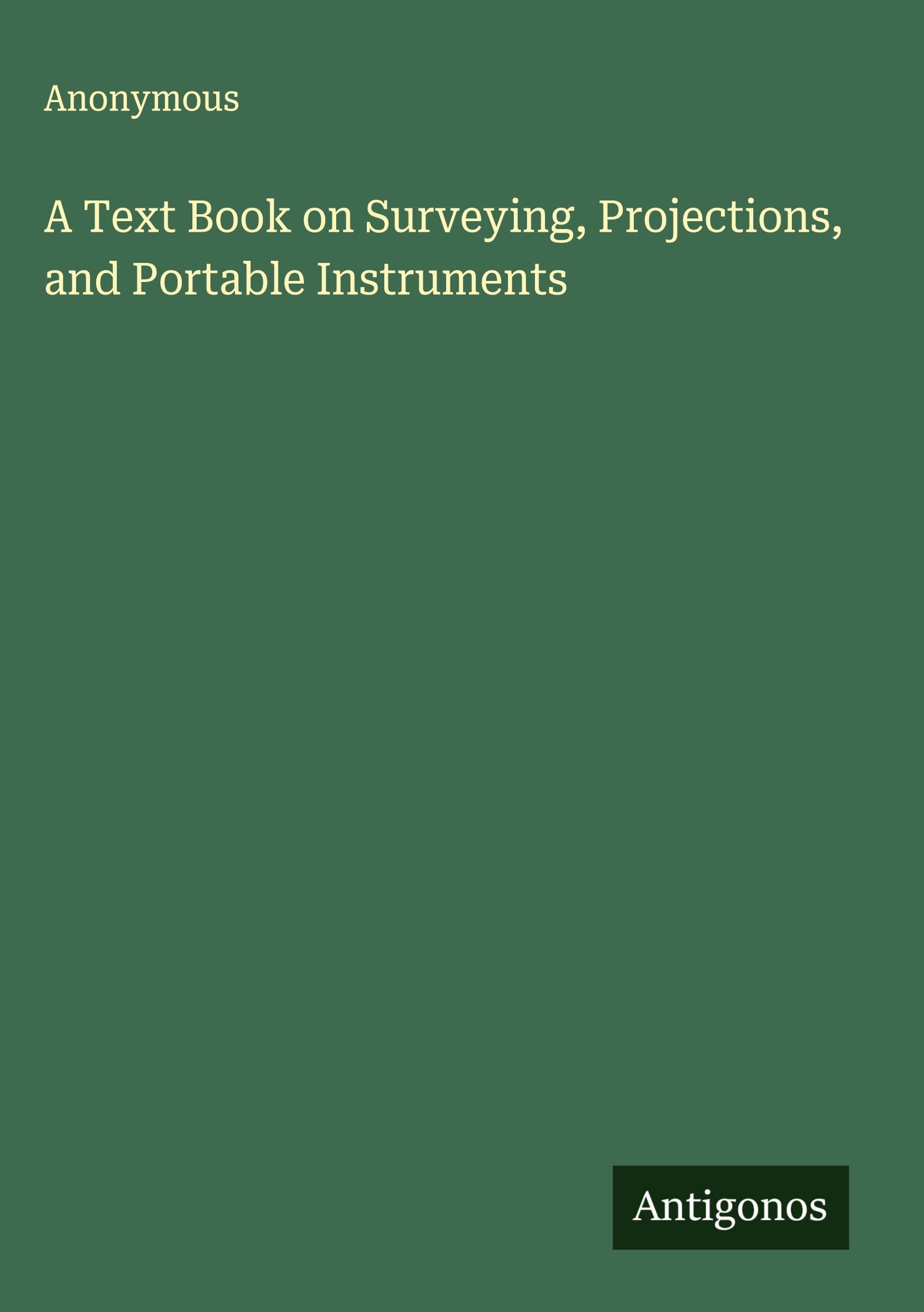Product Image: A Text Book on Surveying, Projections, and Portable Instruments