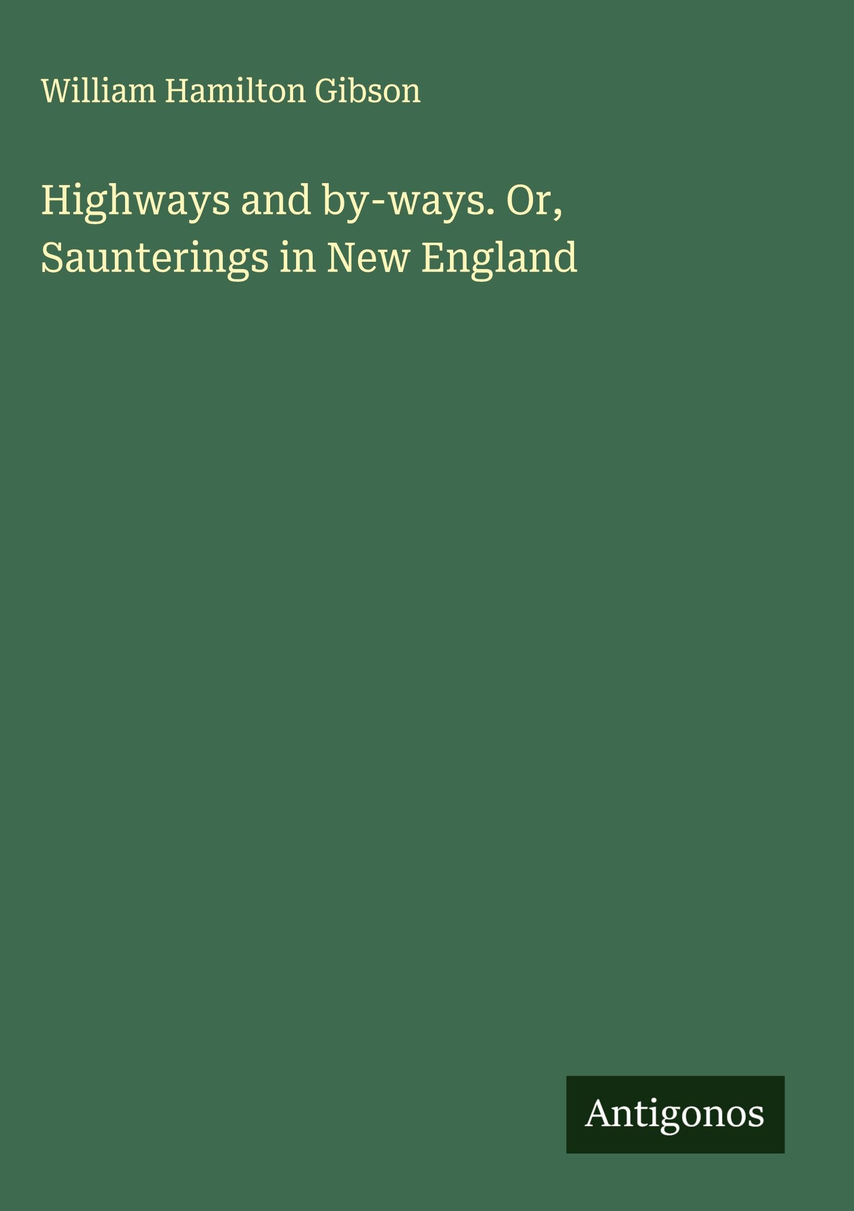 Highways and by-ways. Or, Saunterings in New England Classics