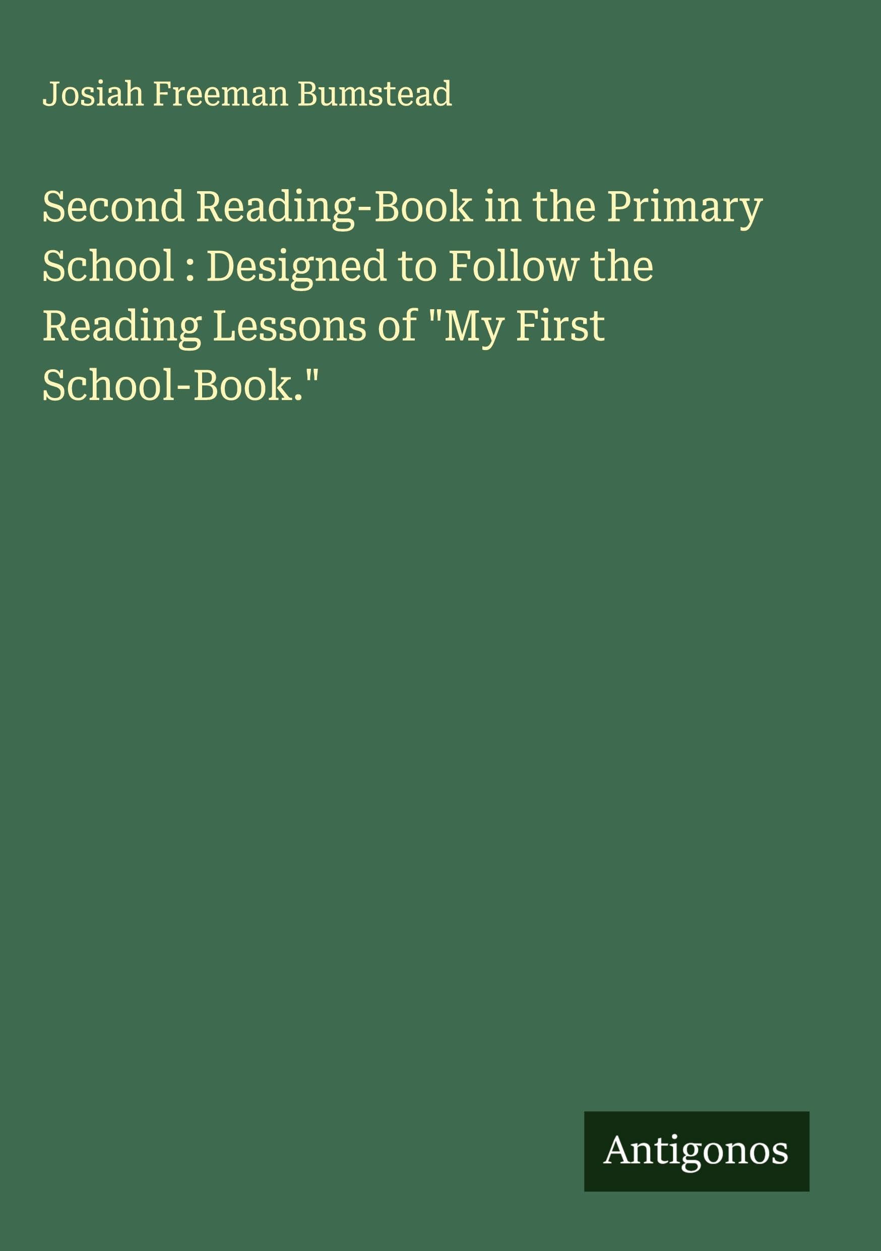 Second Reading-Book in the Primary School : Designed to Follow the Reading Lessons of "My First School-Book." Classics