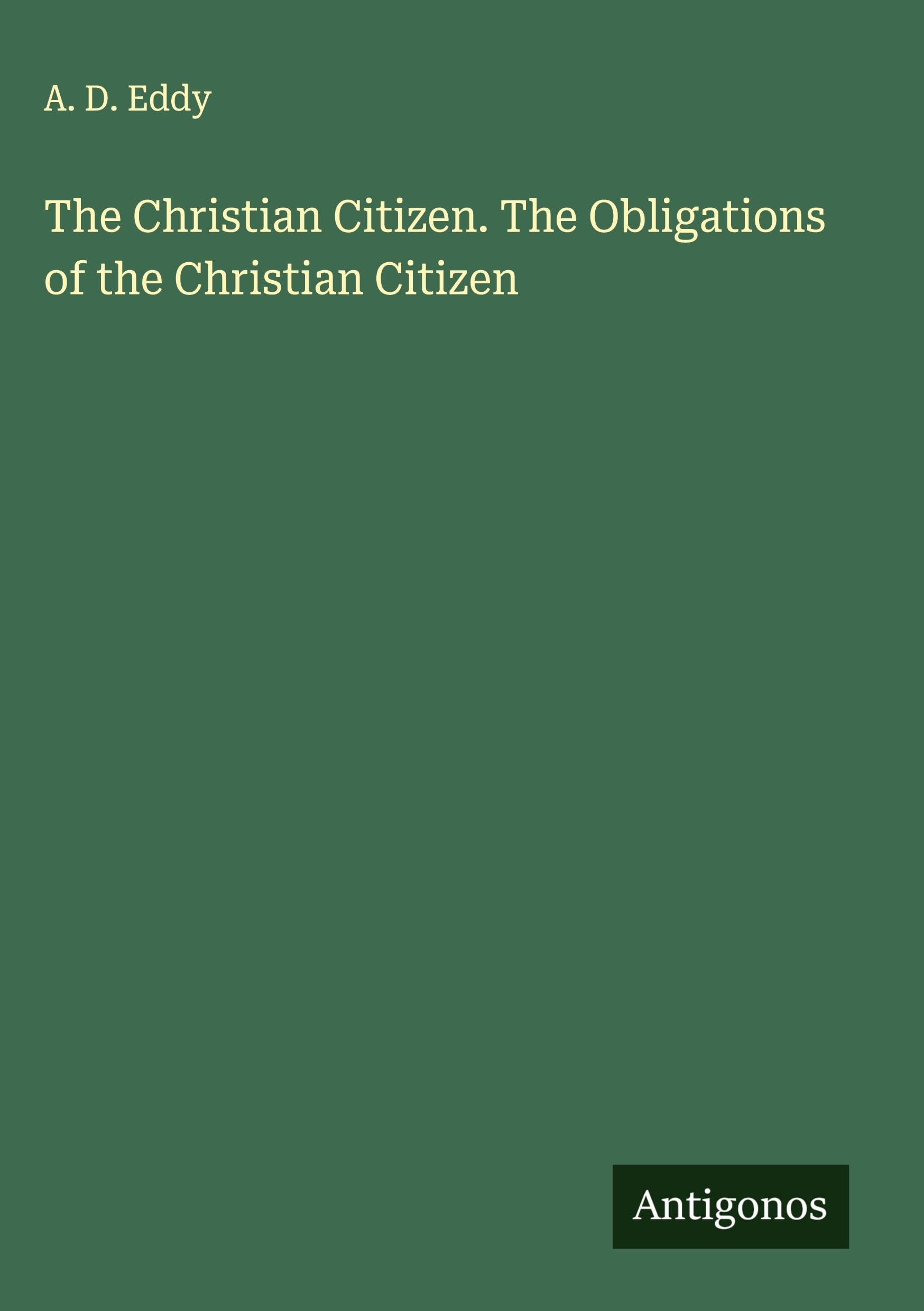 The Christian Citizen. The Obligations of the Christian Citizen Classics