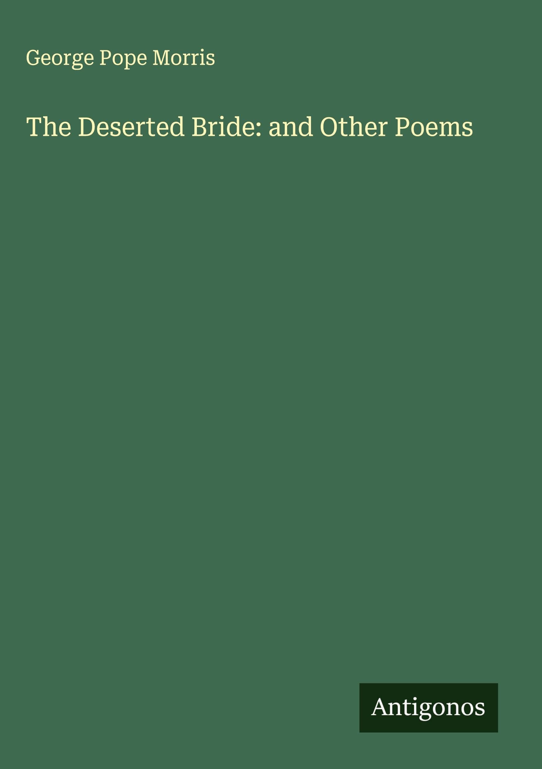 The Deserted Bride: and Other Poems Classics