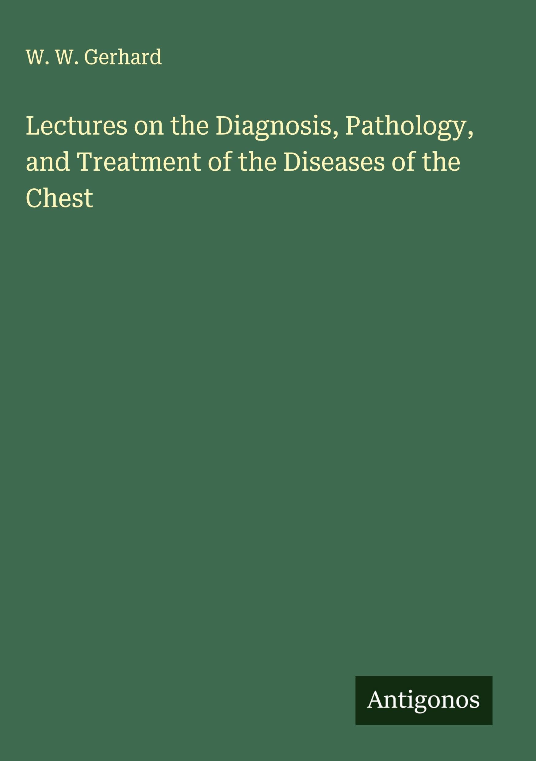 Lectures on the Diagnosis, Pathology, and Treatment of the Diseases of the Chest Classics