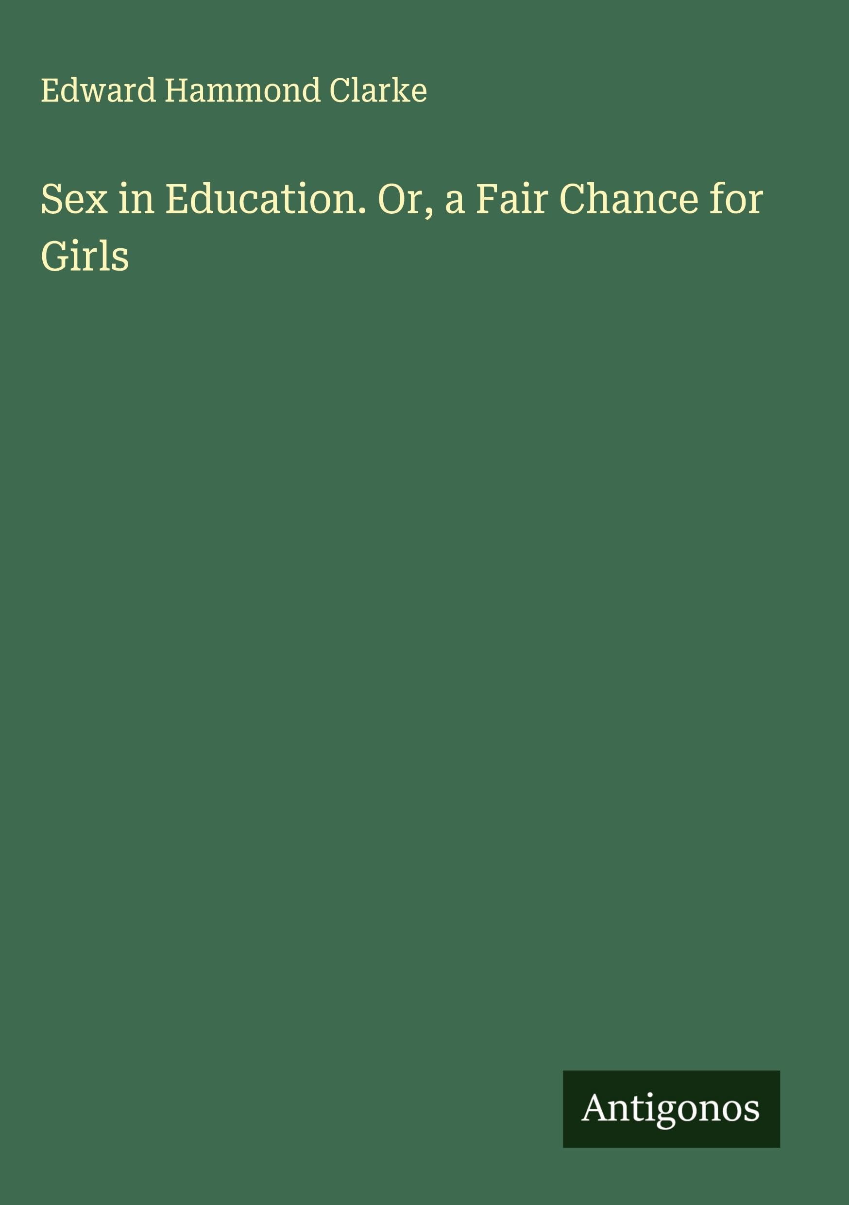 Sex in Education. Or, a Fair Chance for Girls Classics