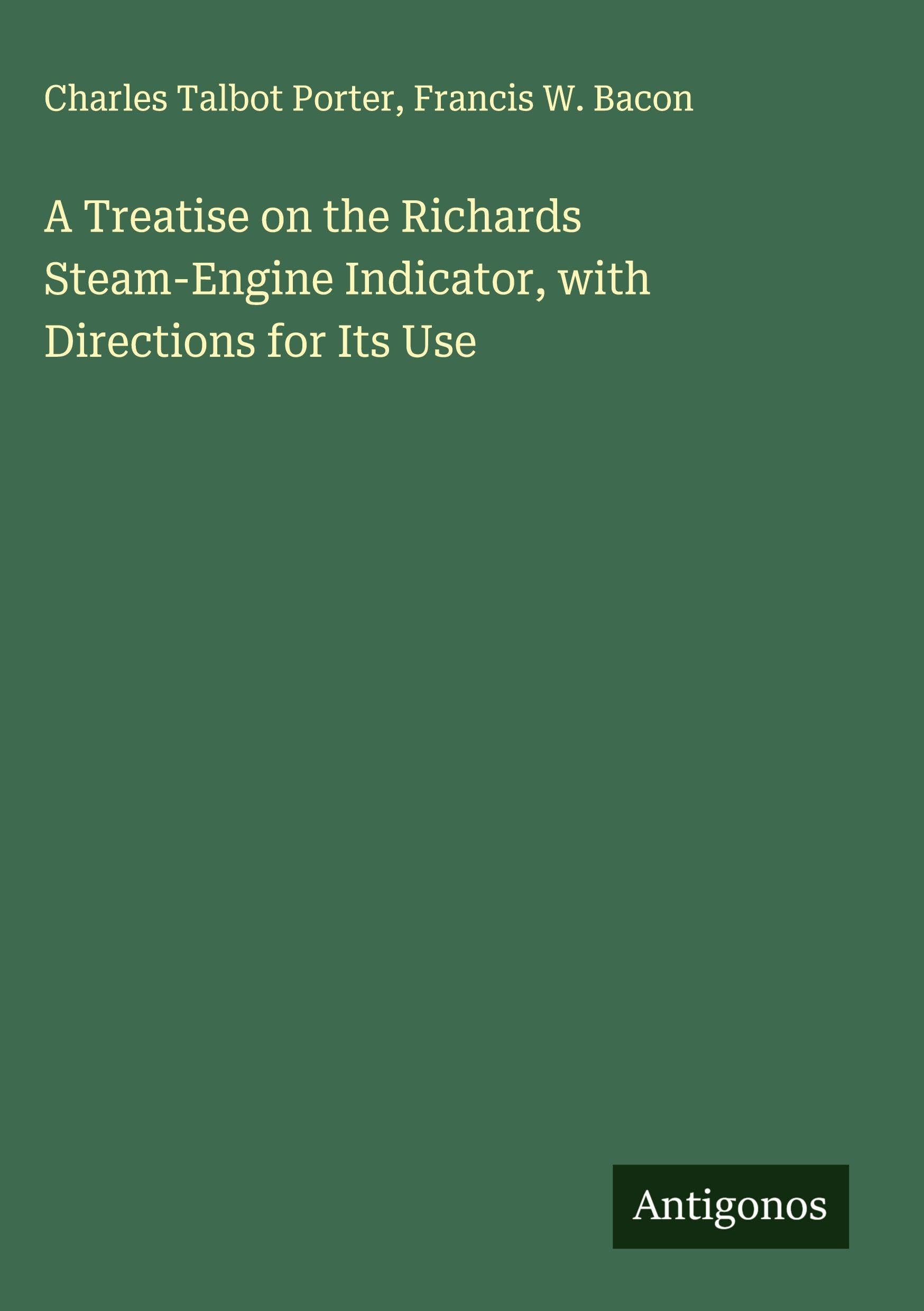 A Treatise on the Richards Steam-Engine Indicator, with Directions for Its Use Classics