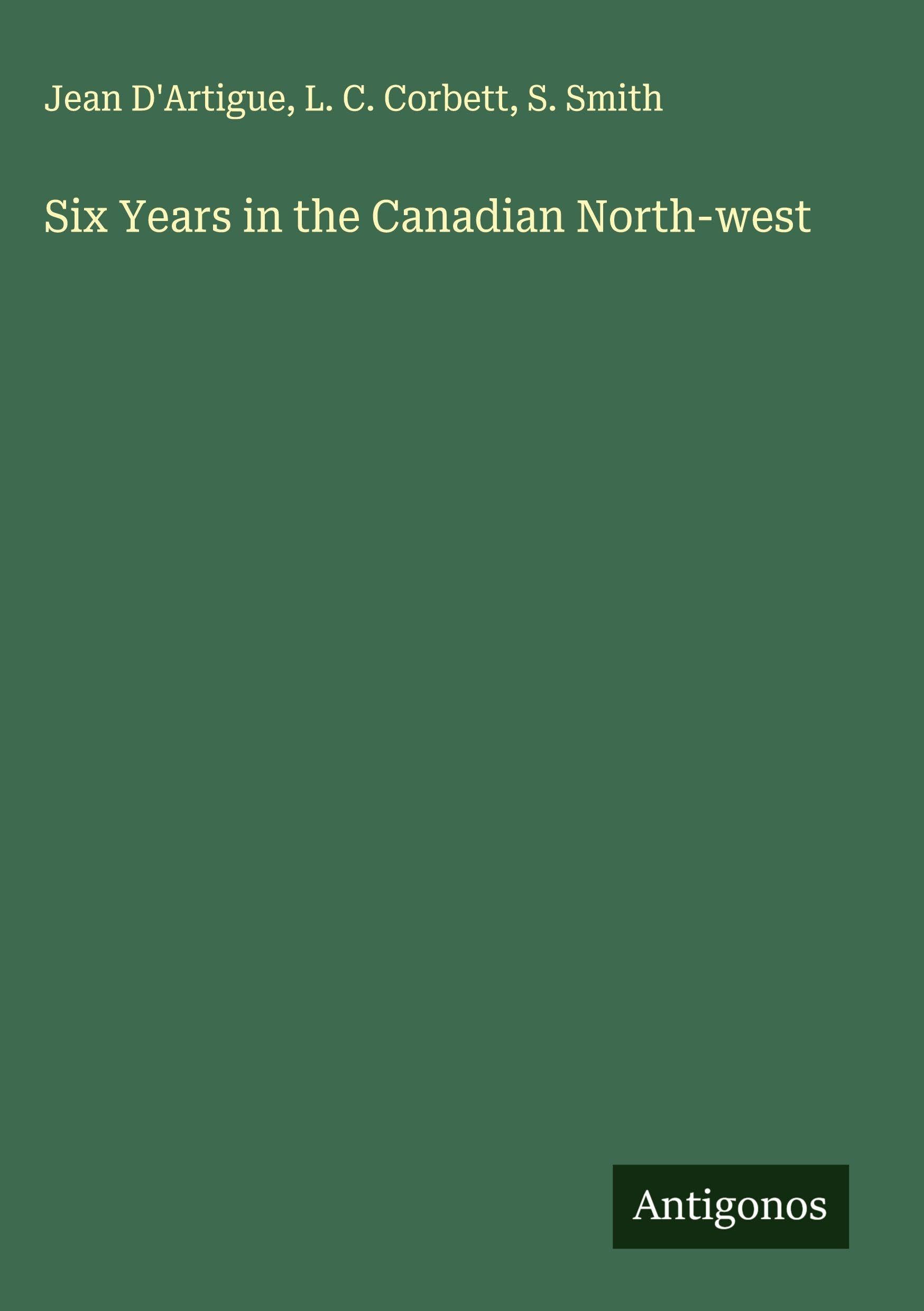 Six Years in the Canadian North-west Classics