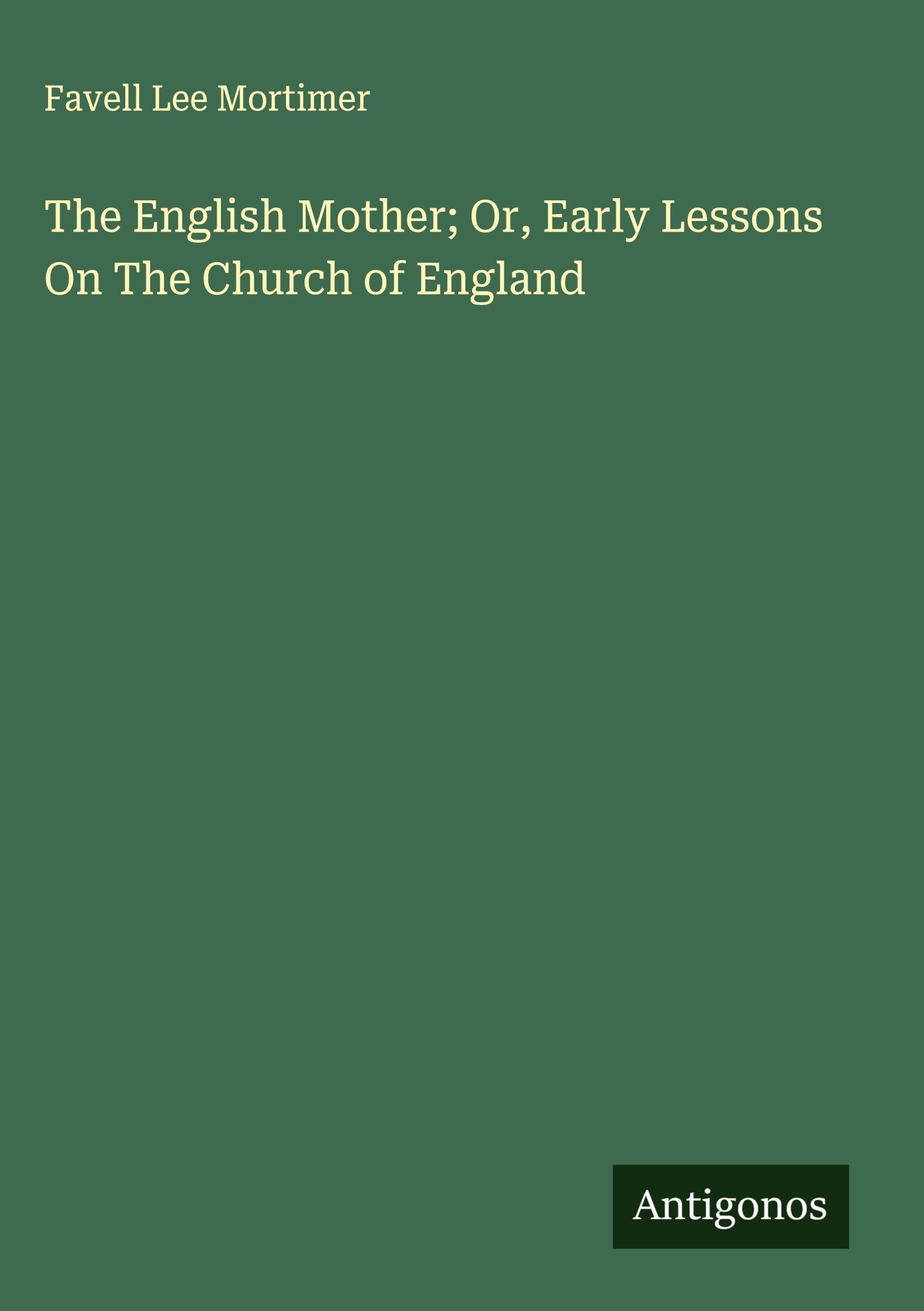 The English Mother; Or, Early Lessons On The Church of England Classics