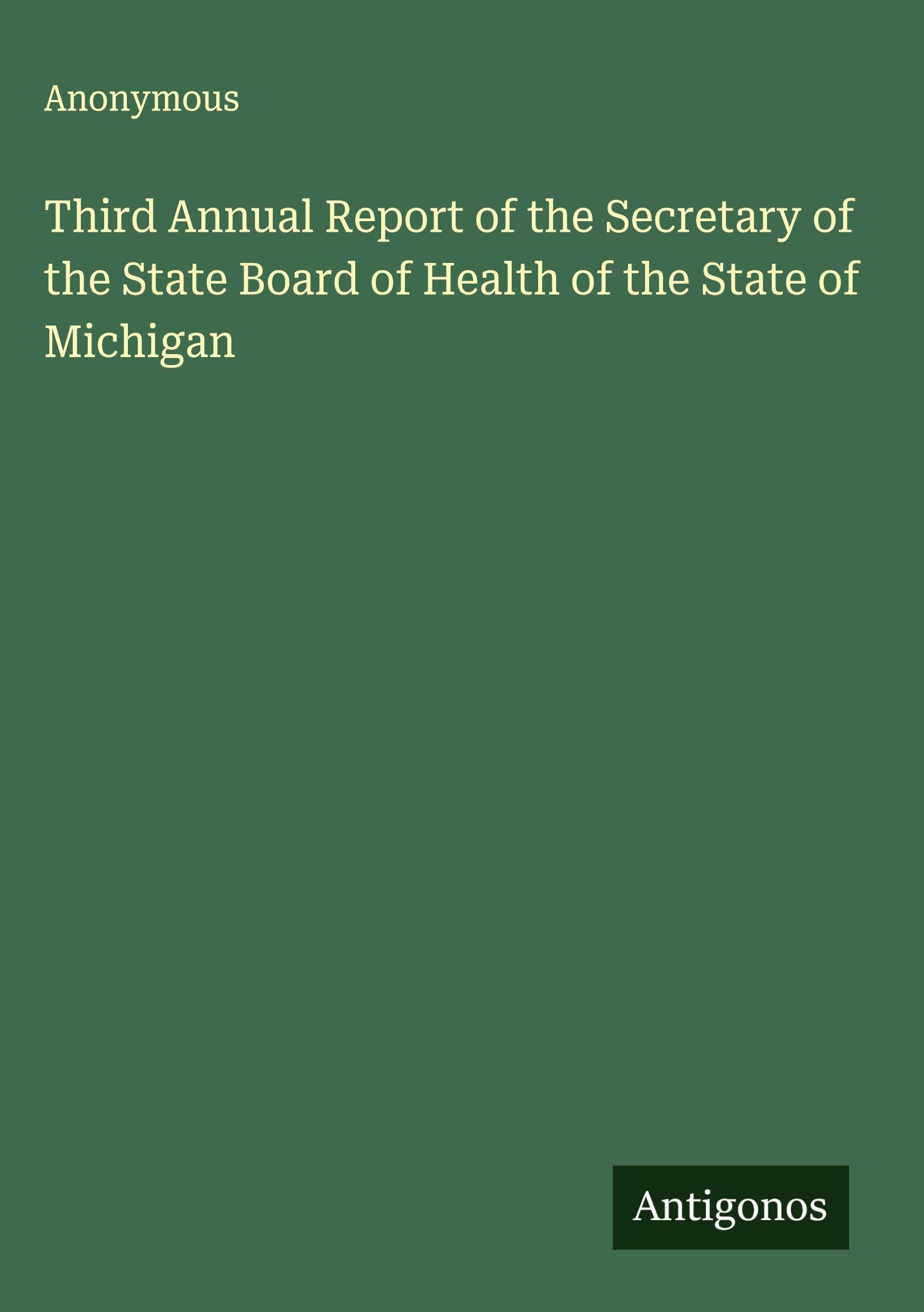 Third Annual Report of the Secretary of the State Board of Health of the State of Michigan Classics
