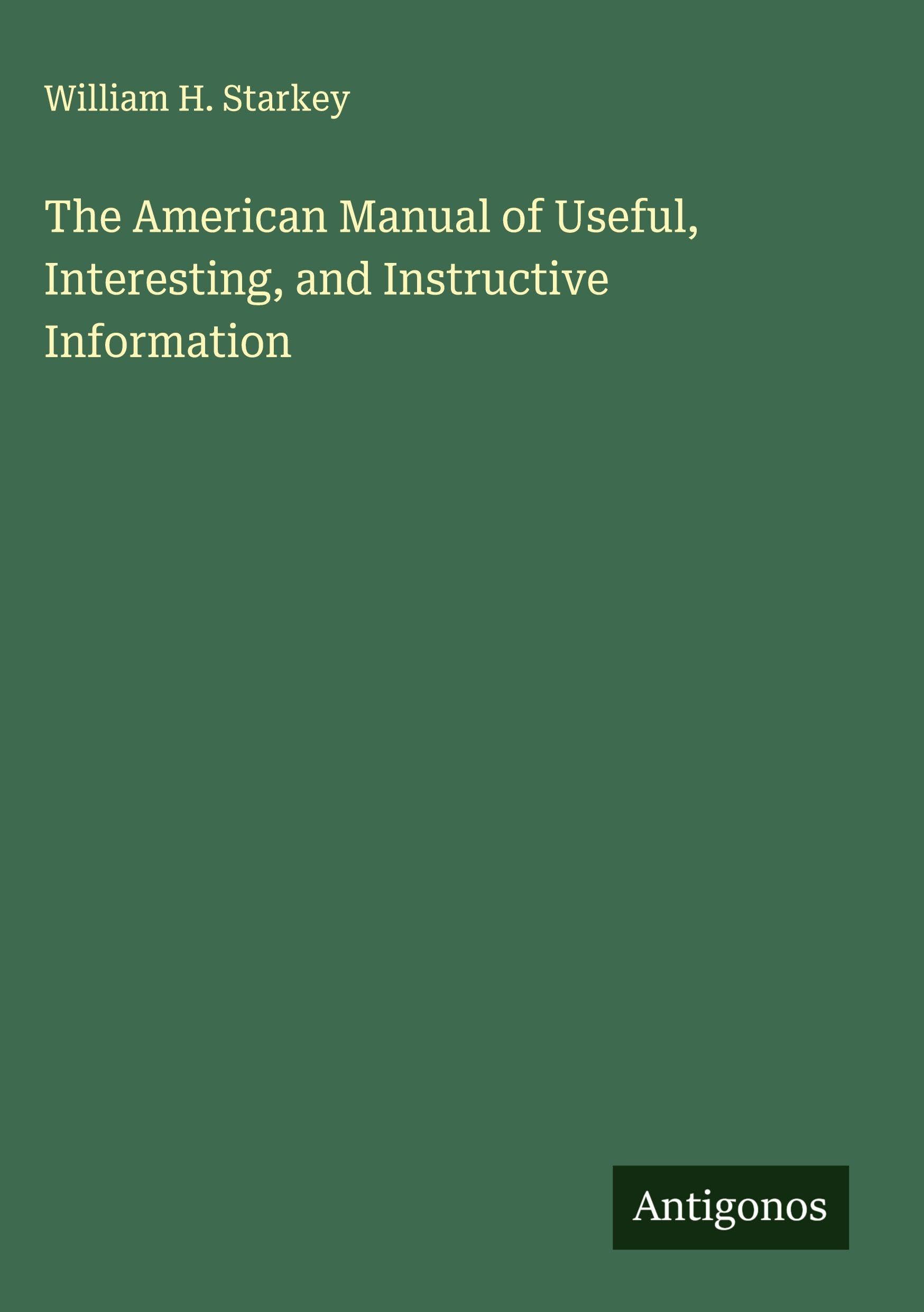 The American Manual of Useful, Interesting, and Instructive Information Classics
