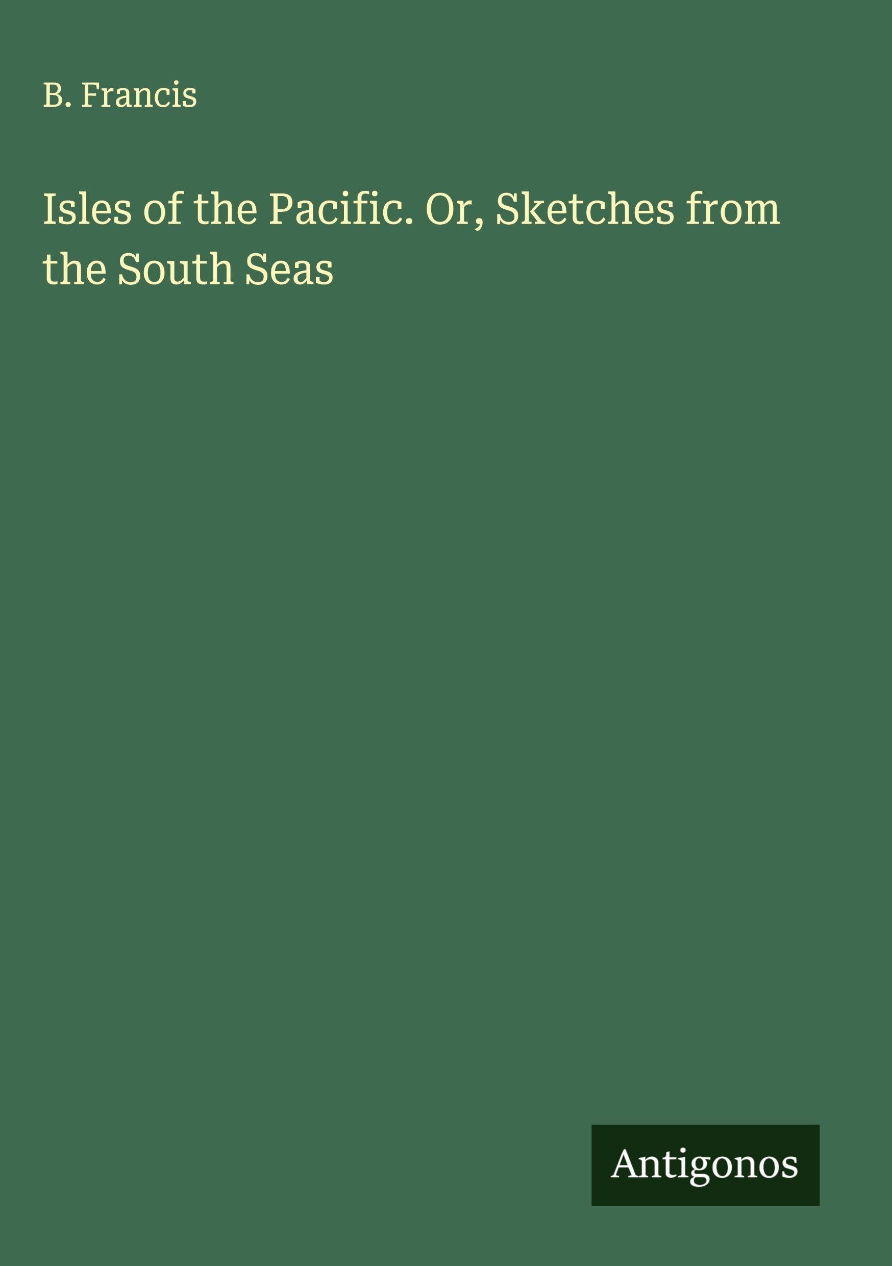 Isles of the Pacific. Or, Sketches from the South Seas Classics