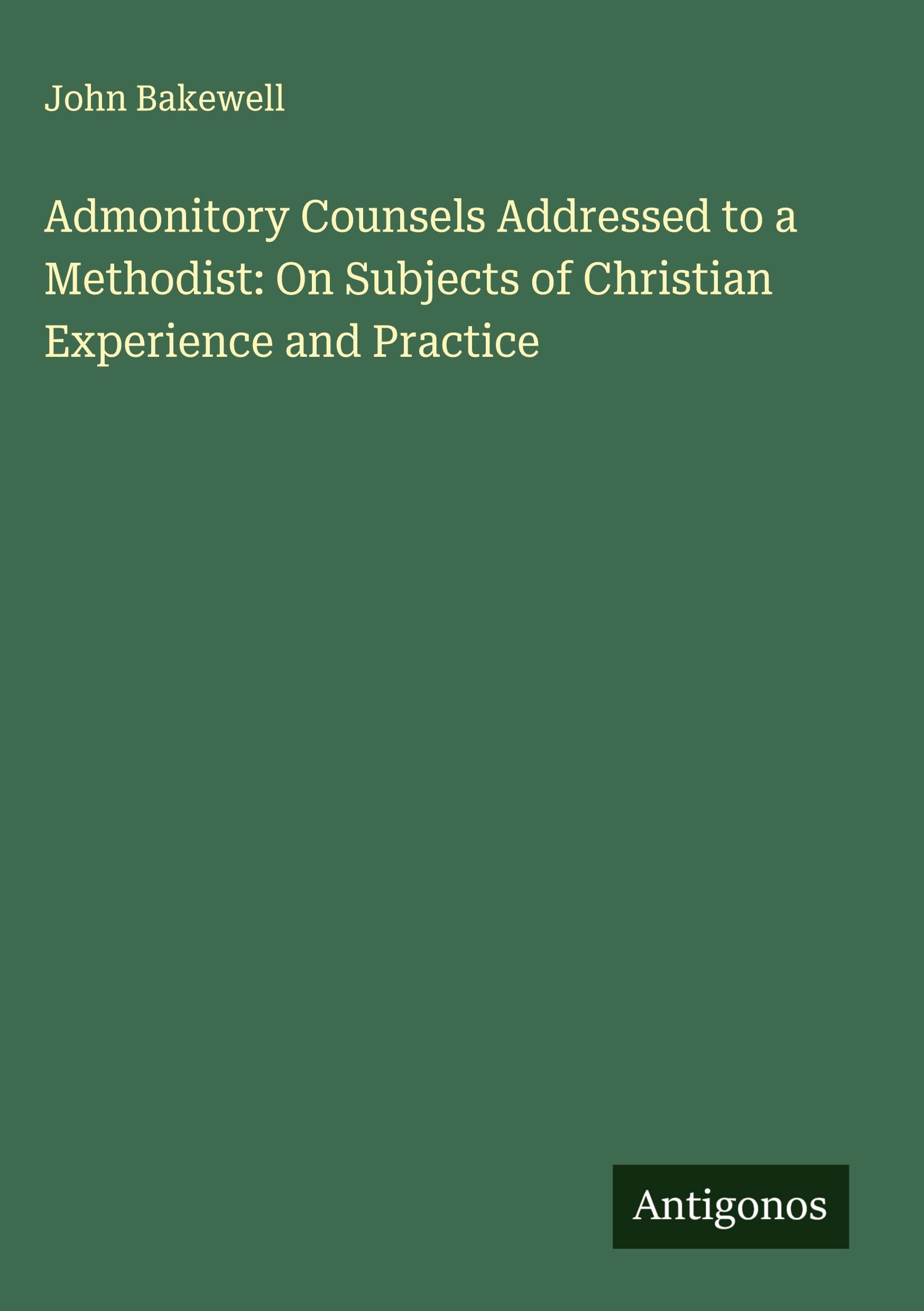 Admonitory Counsels Addressed to a Methodist: On Subjects of Christian Experience and Practice Classics