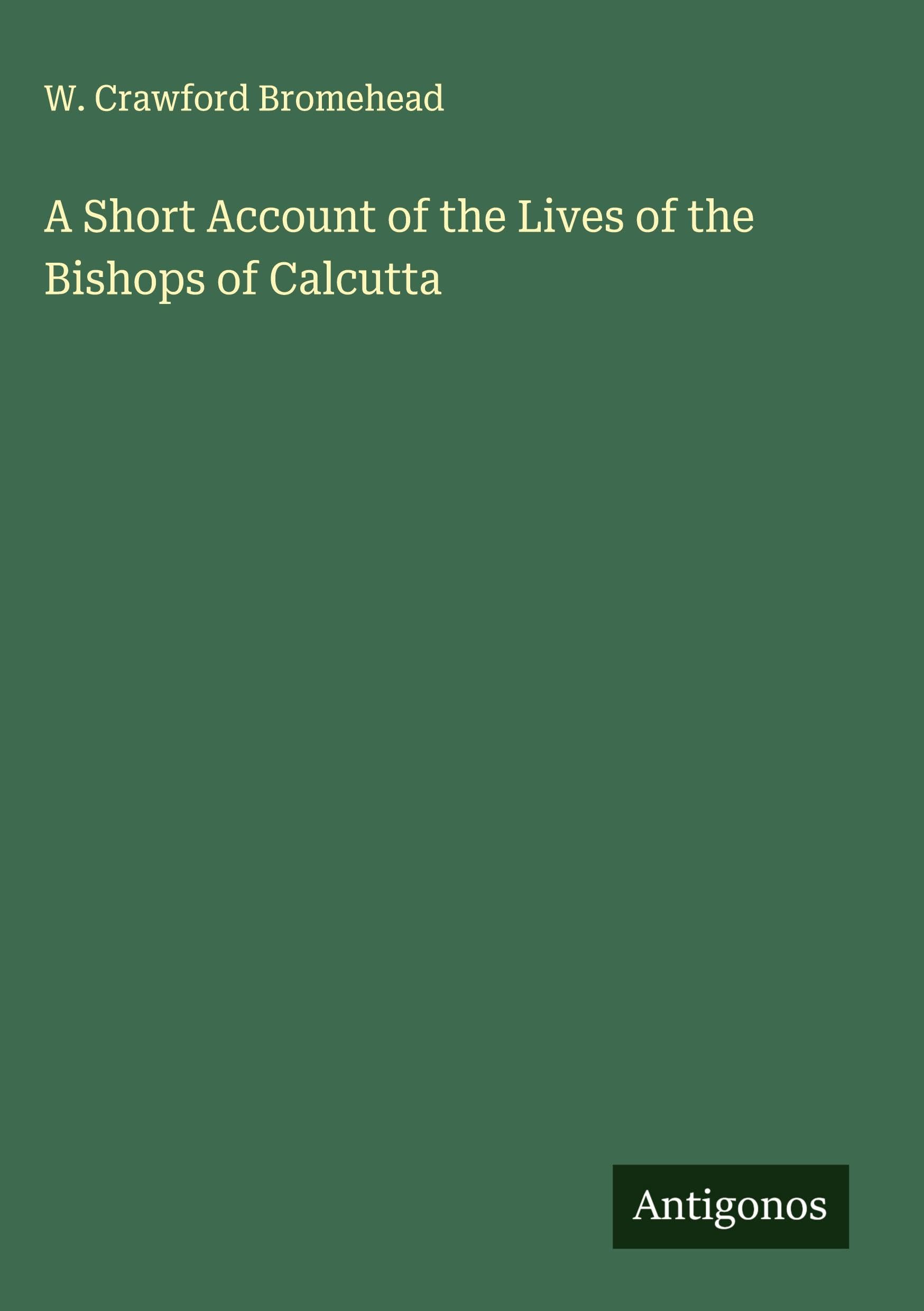A Short Account of the Lives of the Bishops of Calcutta Classics