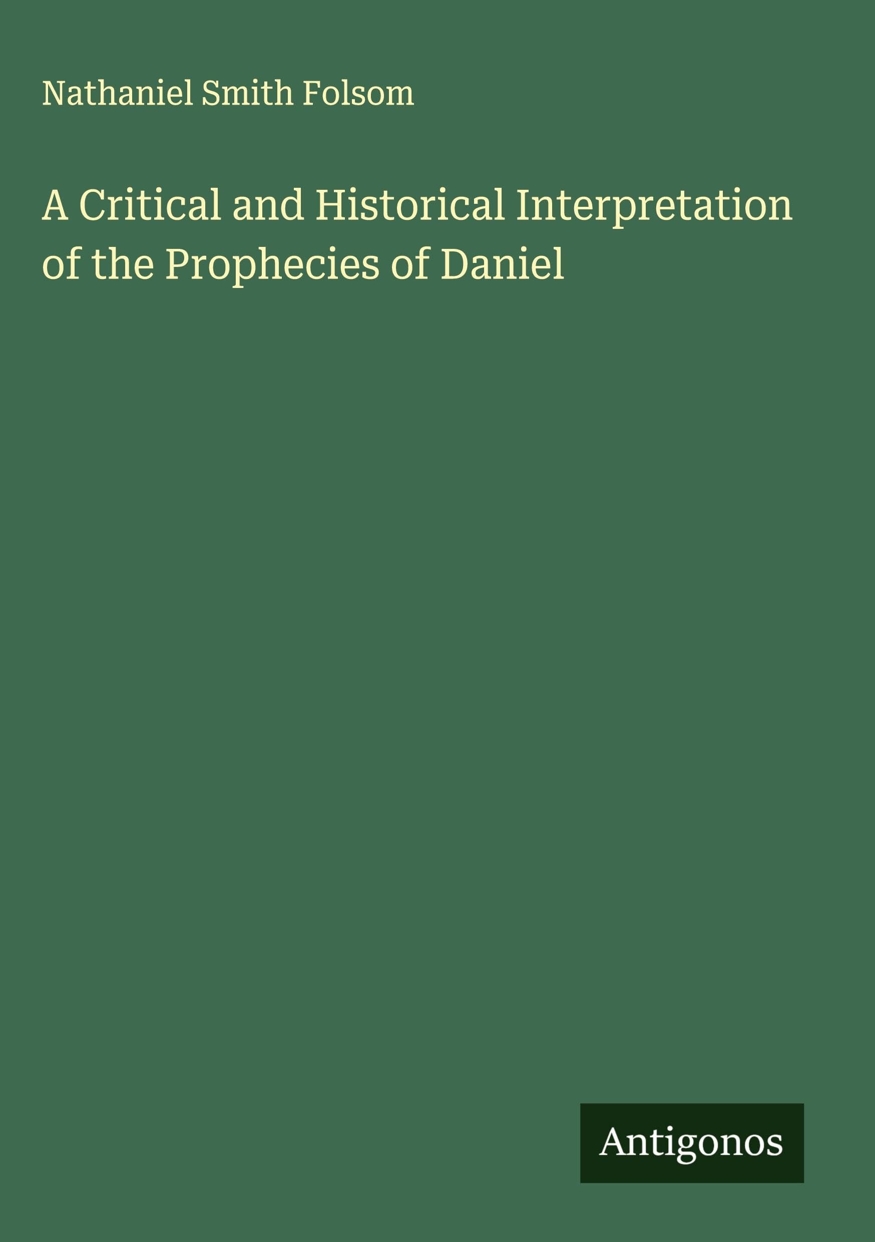 A Critical and Historical Interpretation of the Prophecies of Daniel Classics