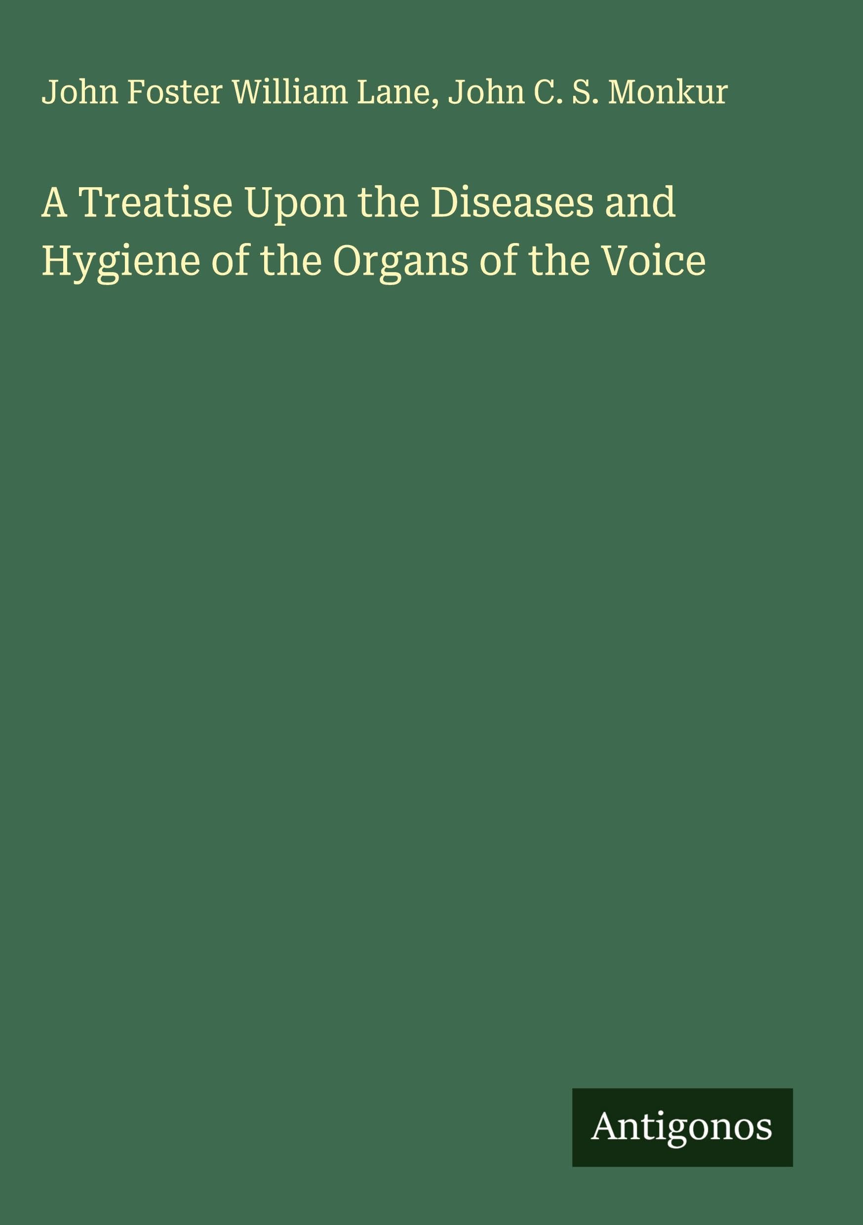 A Treatise Upon the Diseases and Hygiene of the Organs of the Voice Classics