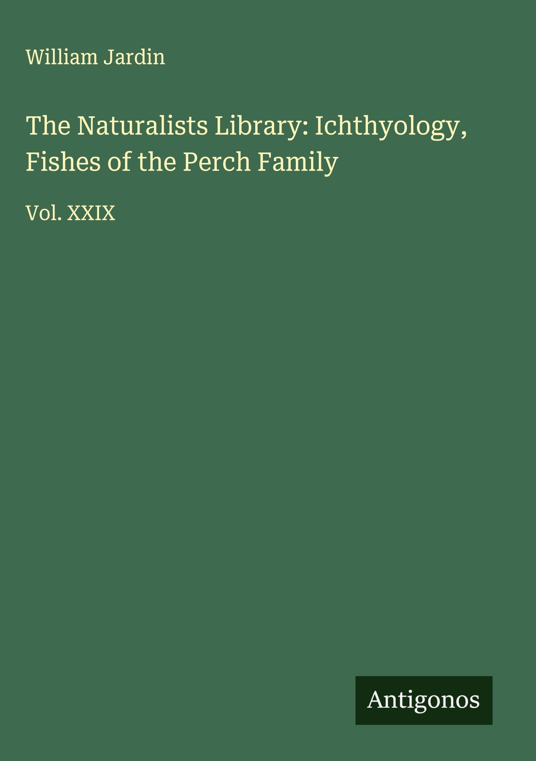 The Naturalists Library: Ichthyology, Fishes of the Perch Family Classics