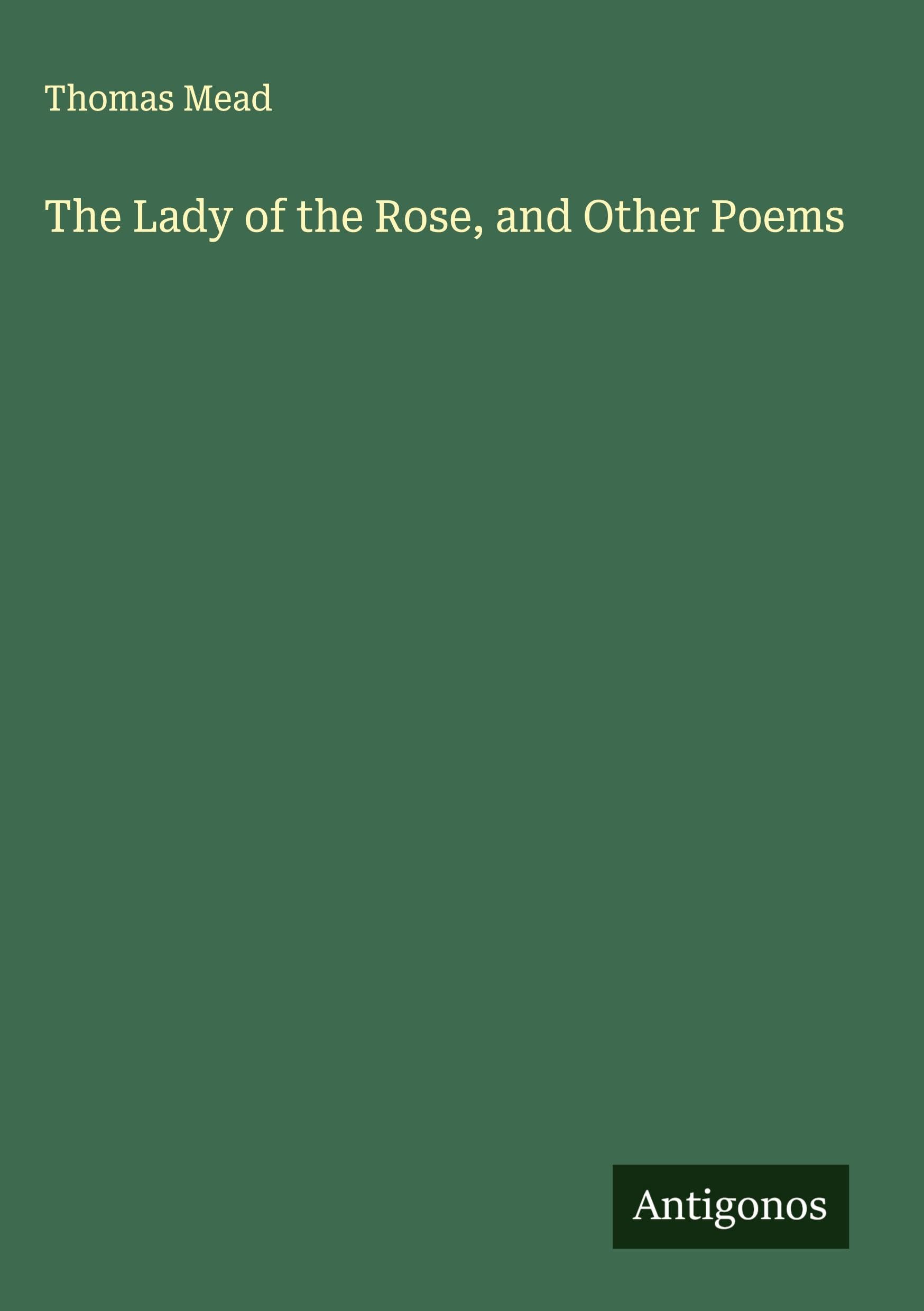 The Lady of the Rose, and Other Poems Classics