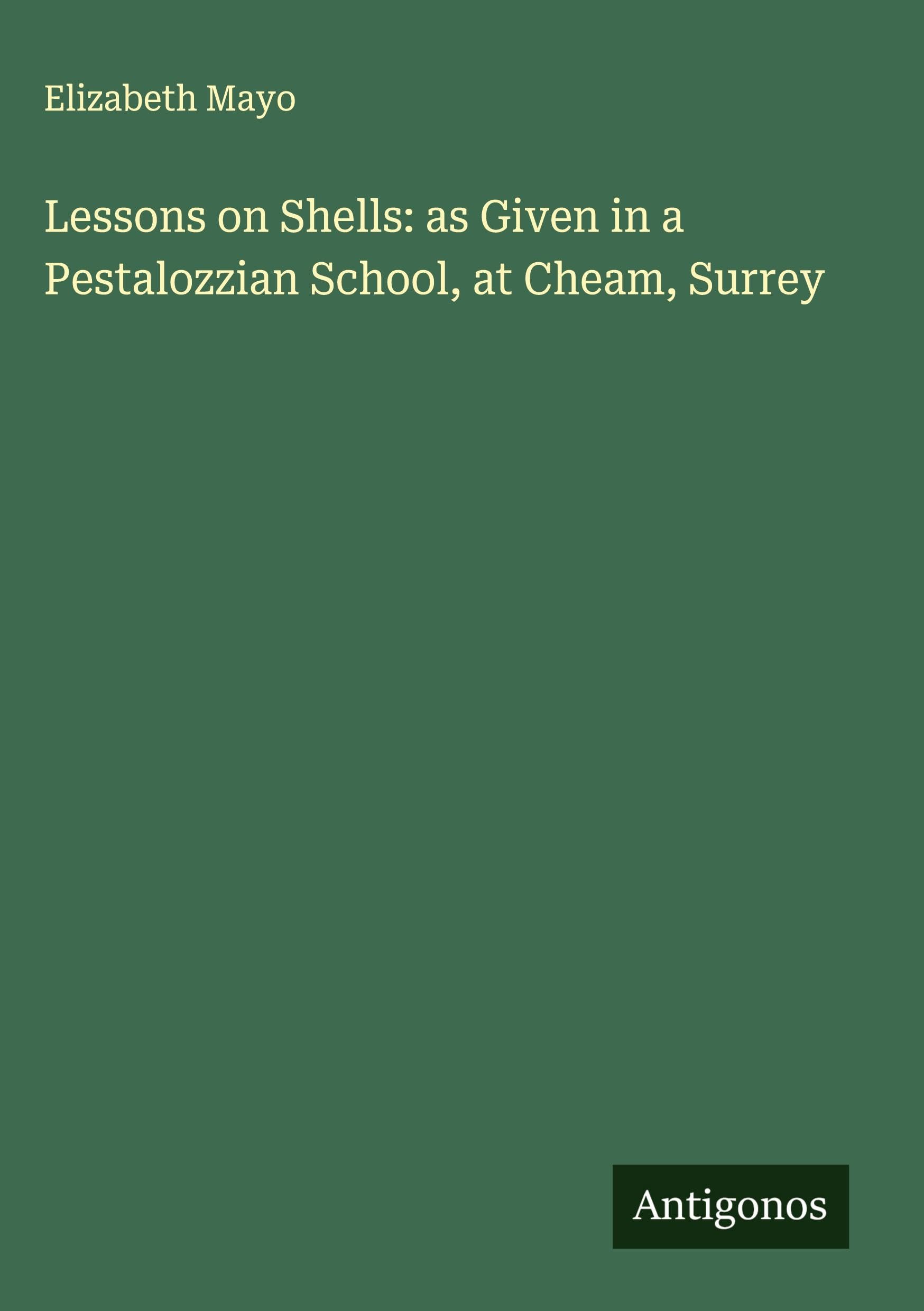 Lessons on Shells: as Given in a Pestalozzian School, at Cheam, Surrey Classics