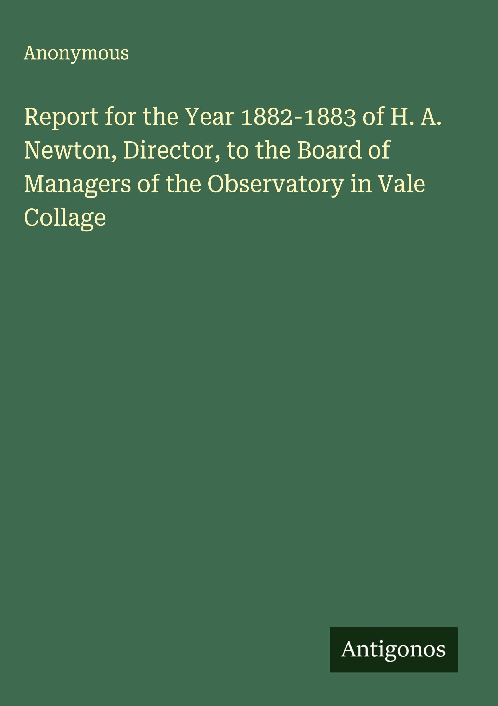 Report for the Year 1882-1883 of H. A. Newton, Director, to the Board of Managers of the Observatory in Vale Collage Classics