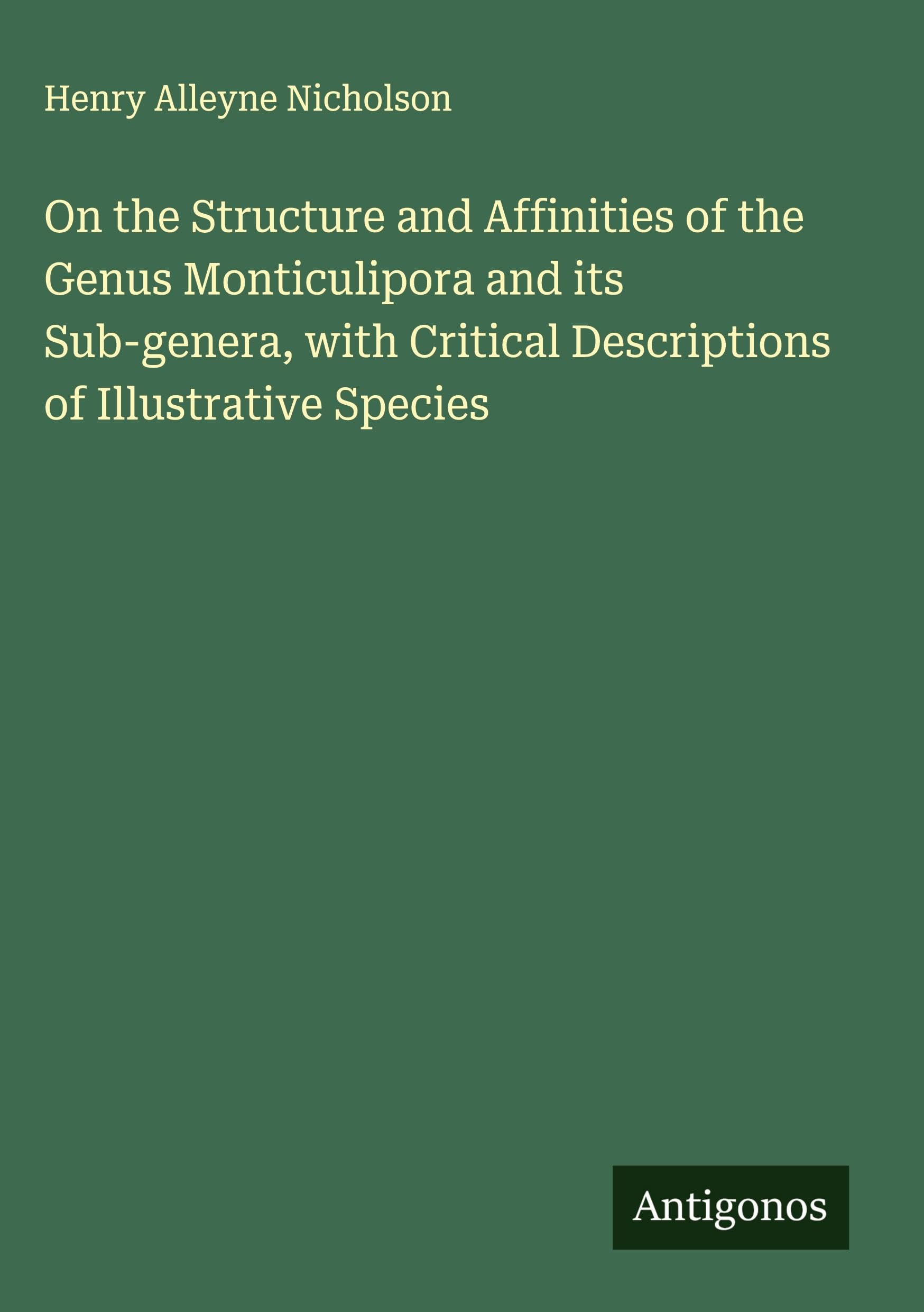 On the Structure and Affinities of the Genus Monticulipora and its Sub-genera, with Critical Descriptions of Illustrative Species Classics