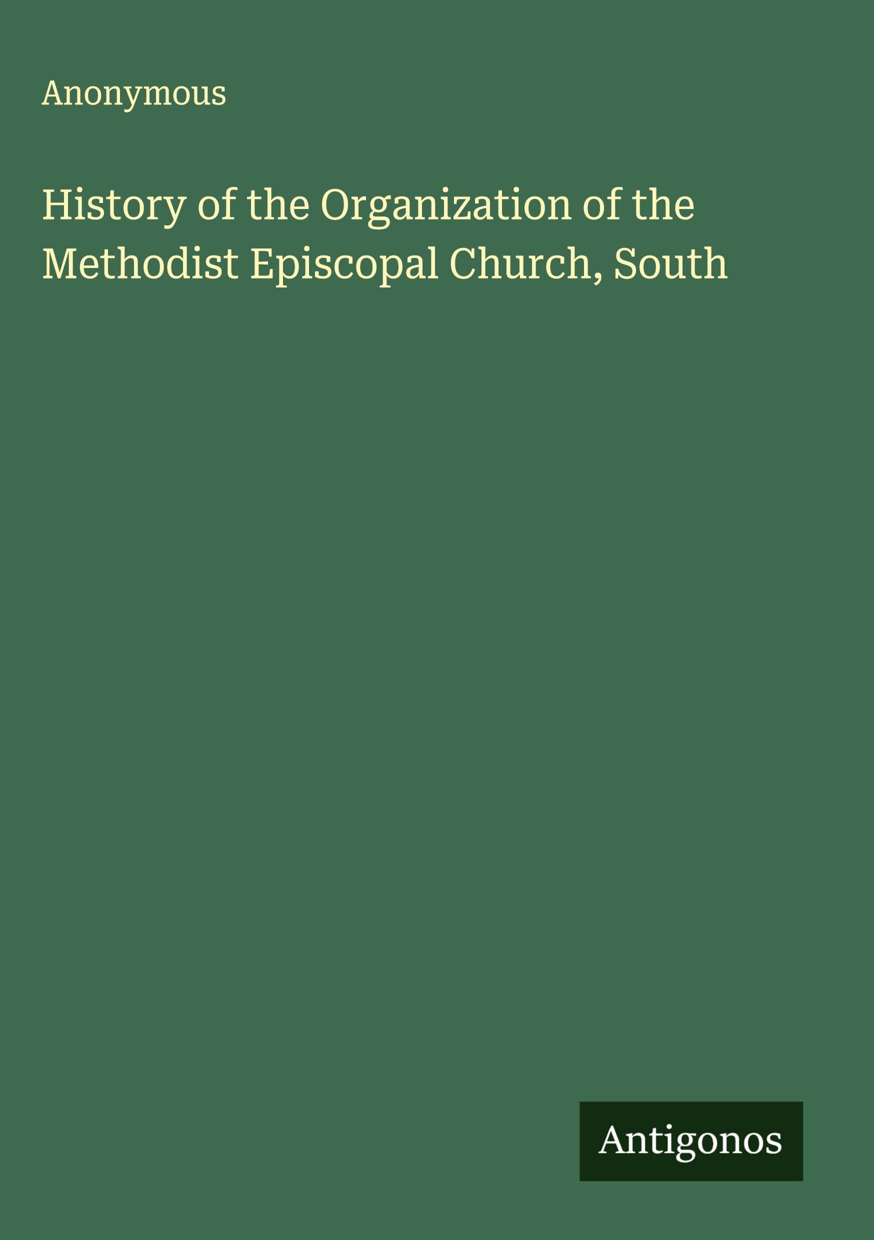 History of the Organization of the Methodist Episcopal Church, South Classics