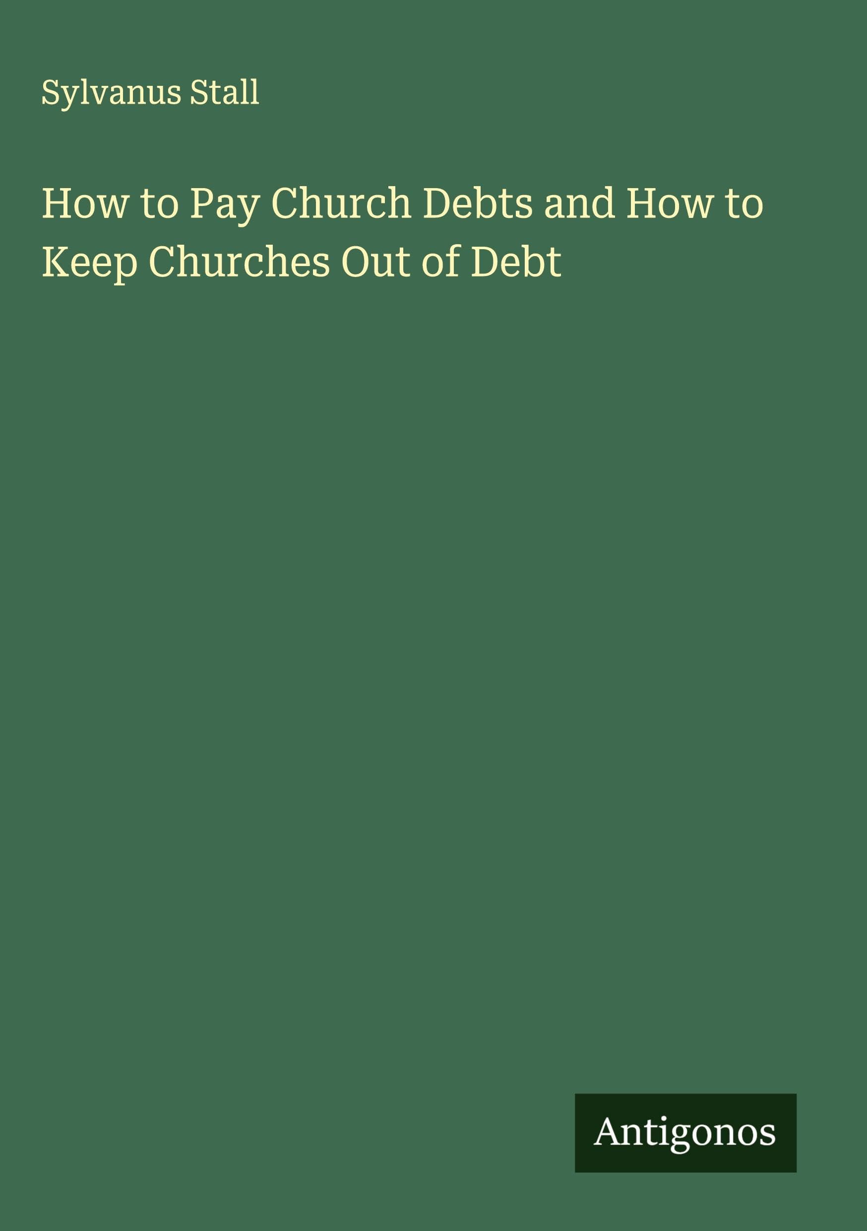 How to Pay Church Debts and How to Keep Churches Out of Debt Classics
